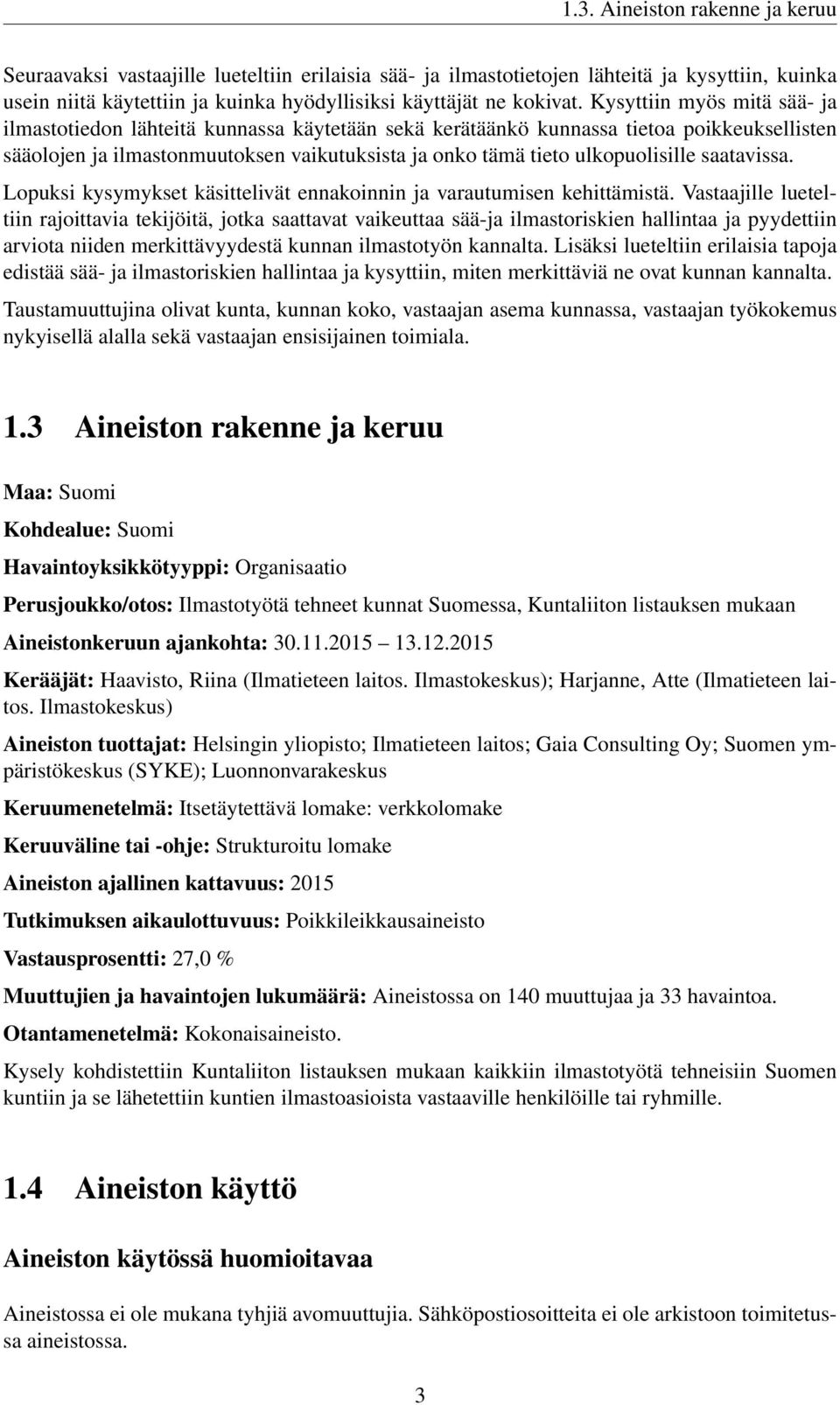 saatavissa. Lopuksi kysymykset käsittelivät ennakoinnin ja varautumisen kehittämistä.