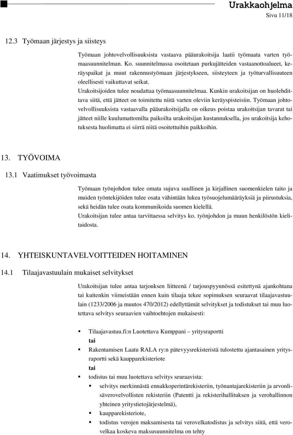 Urakoitsijoiden tulee noudattaa työmaasuunnitelmaa. Kunkin urakoitsijan on huolehdittava siitä, että jätteet on toimitettu niitä varten oleviin keräyspisteisiin.