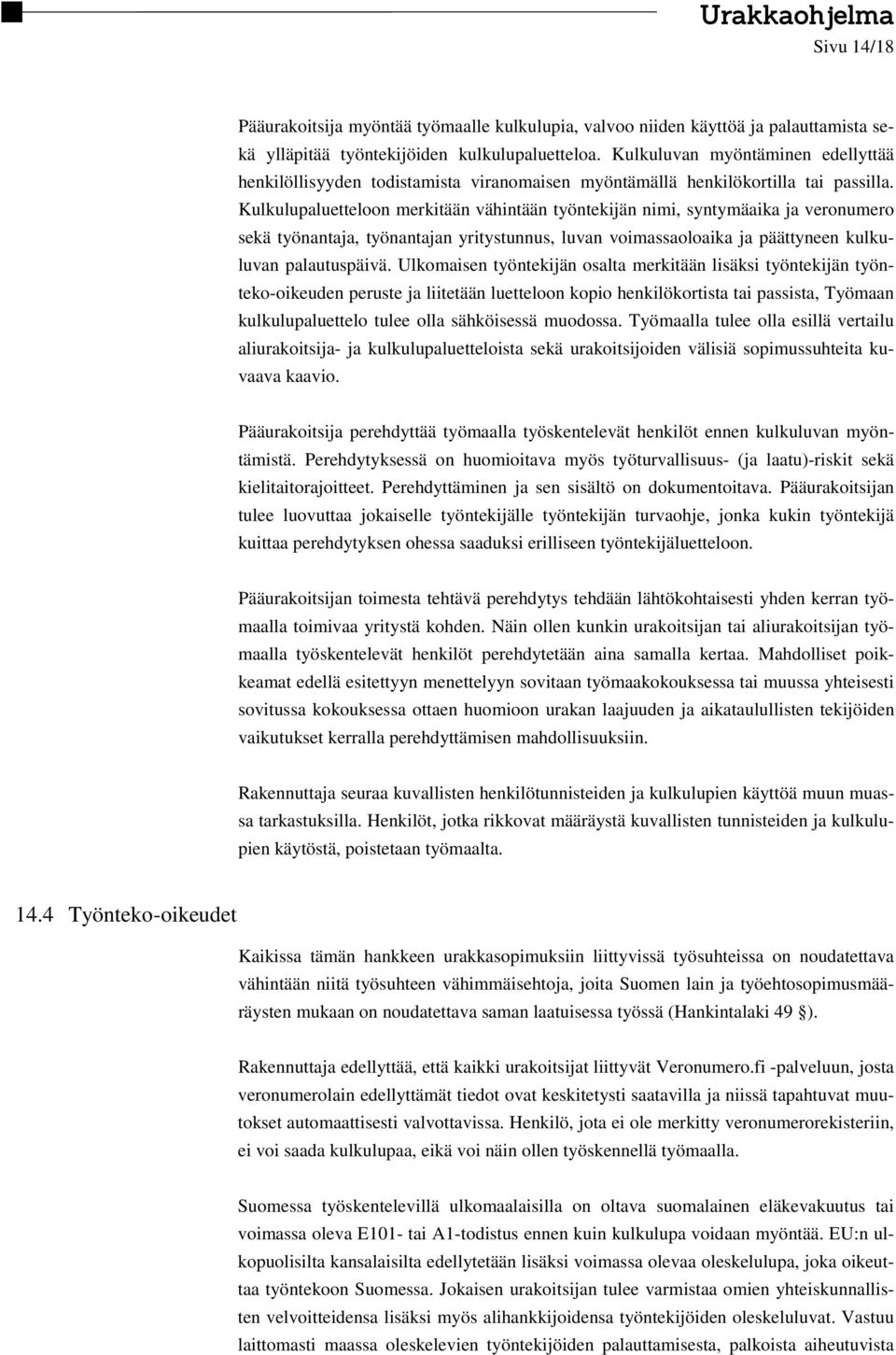 Kulkulupaluetteloon merkitään vähintään työntekijän nimi, syntymäaika ja veronumero sekä työnantaja, työnantajan yritystunnus, luvan voimassaoloaika ja päättyneen kulkuluvan palautuspäivä.
