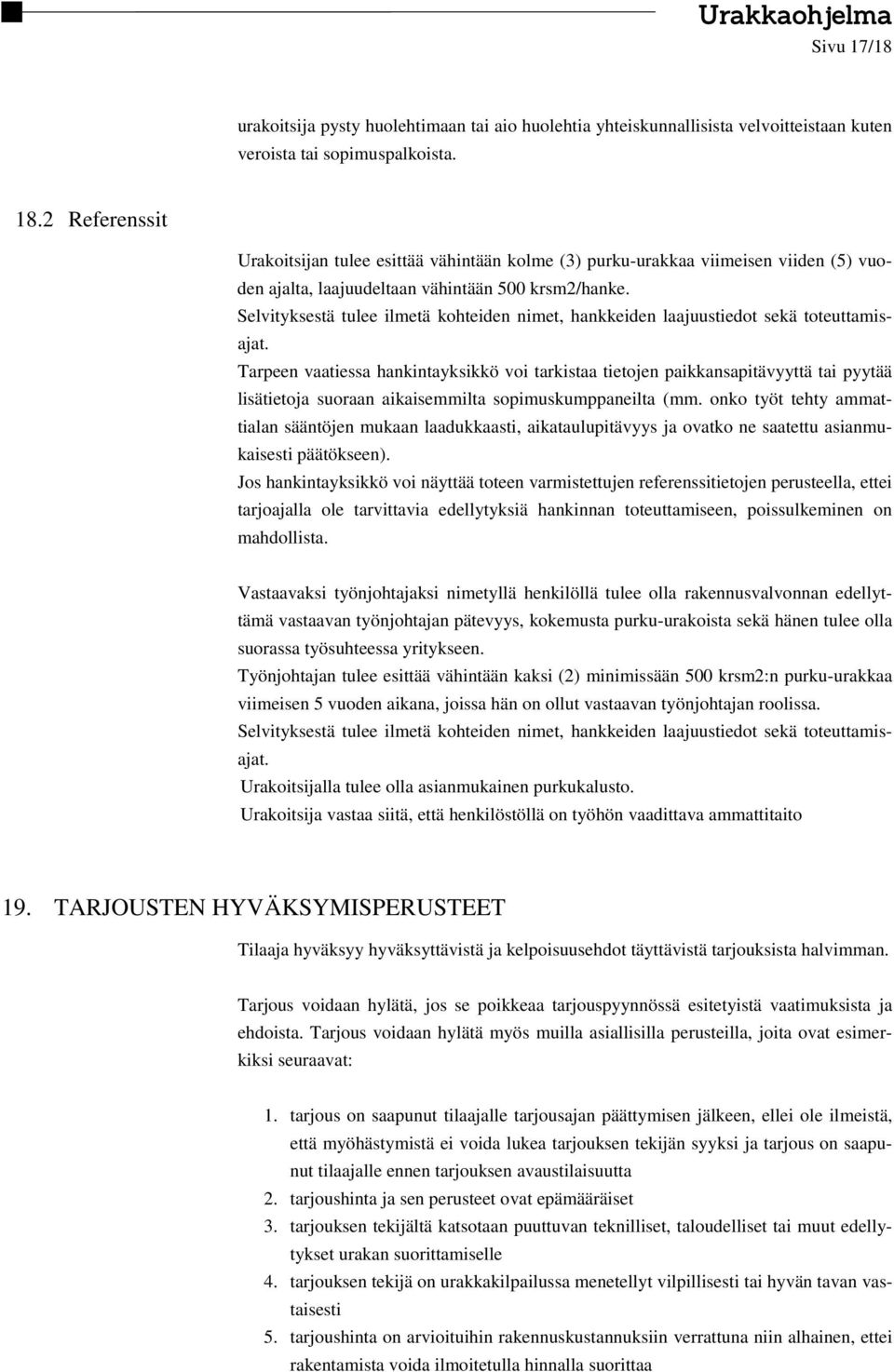Selvityksestä tulee ilmetä kohteiden nimet, hankkeiden laajuustiedot sekä toteuttamisajat.