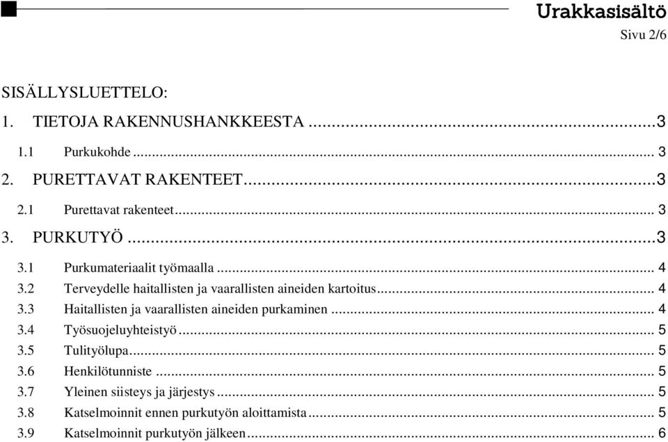 .. 4 3.4 Työsuojeluyhteistyö... 5 3.5 Tulityölupa... 5 3.6 Henkilötunniste... 5 3.7 Yleinen siisteys ja järjestys... 5 3.8 Katselmoinnit ennen purkutyön aloittamista.