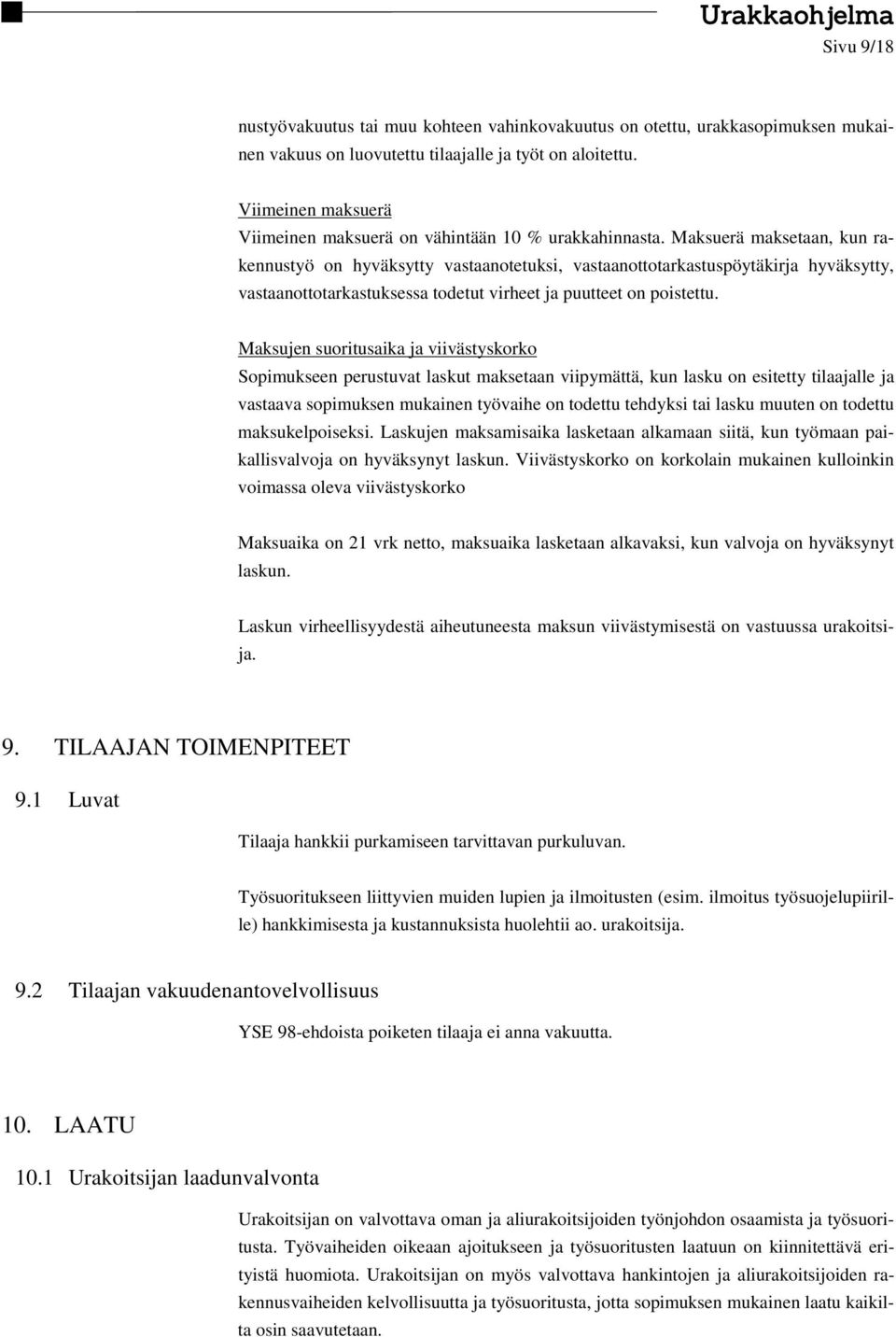 Maksuerä maksetaan, kun rakennustyö on hyväksytty vastaanotetuksi, vastaanottotarkastuspöytäkirja hyväksytty, vastaanottotarkastuksessa todetut virheet ja puutteet on poistettu.