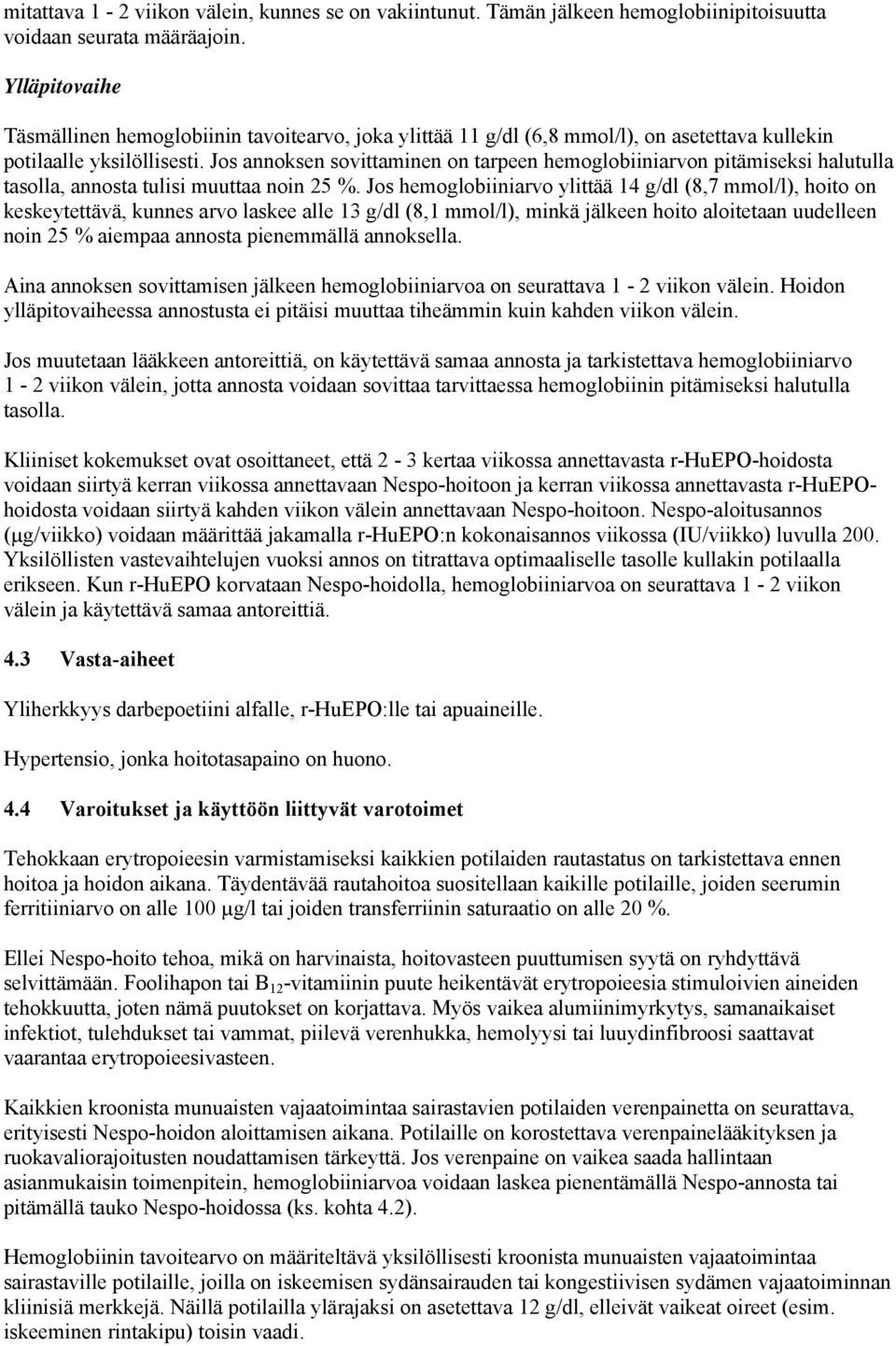 Jos annoksen sovittaminen on tarpeen hemoglobiiniarvon pitämiseksi halutulla tasolla, annosta tulisi muuttaa noin 25 %.