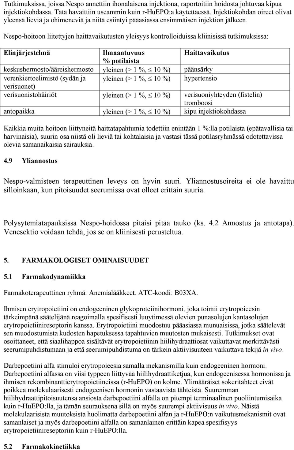 Nespo-hoitoon liitettyjen haittavaikutusten yleisyys kontrolloiduissa kliinisissä tutkimuksissa: Elinjärjestelmä Ilmaantuvuus Haittavaikutus % potilaista keskushermosto/ääreishermosto yleinen (> 1 %,