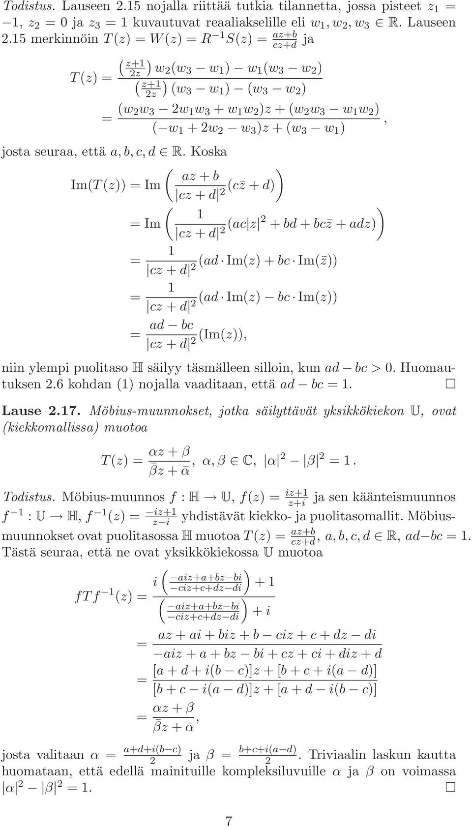 15 merkinnöin T(z) = W(z) = R 1 S(z) = az+b T(z) = ( z+1 2z ( z+1 2z cz+d ja ) w2 (w 3 w 1 ) w 1 (w 3 w 2 ) ) (w3 w 1 ) (w 3 w 2 ) = (w 2w 3 2w 1 w 3 + w 1 w 2 )z + (w 2 w 3 w 1 w 2 ) ( w 1 + 2w 2 w