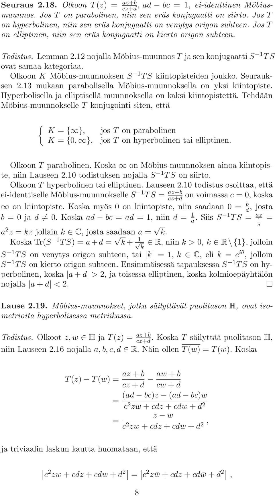 12 nojalla Möbius-muunnos T ja sen konjugaatti S 1 TS ovat samaa kategoriaa. Olkoon K Möbius-muunnoksen S 1 TS kiintopisteiden joukko. Seurauksen 2.