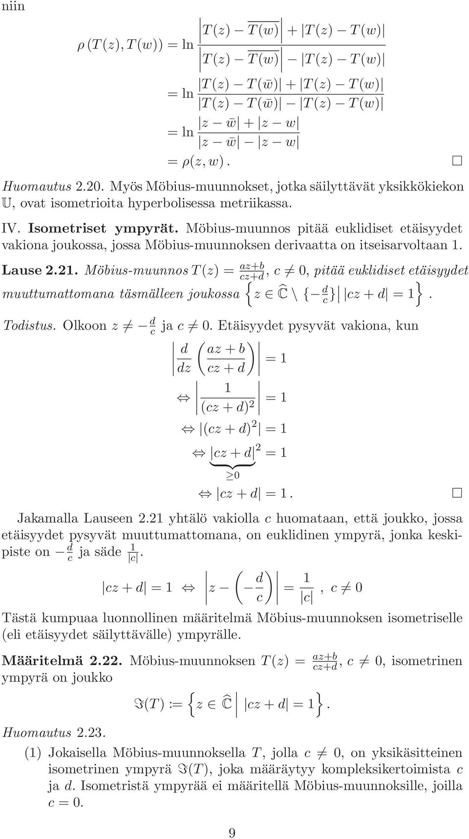 Möbius-muunnos pitää euklidiset etäisyydet vakiona joukossa, jossa Möbius-muunnoksen derivaatta on itseisarvoltaan 1. Lause 2.21.