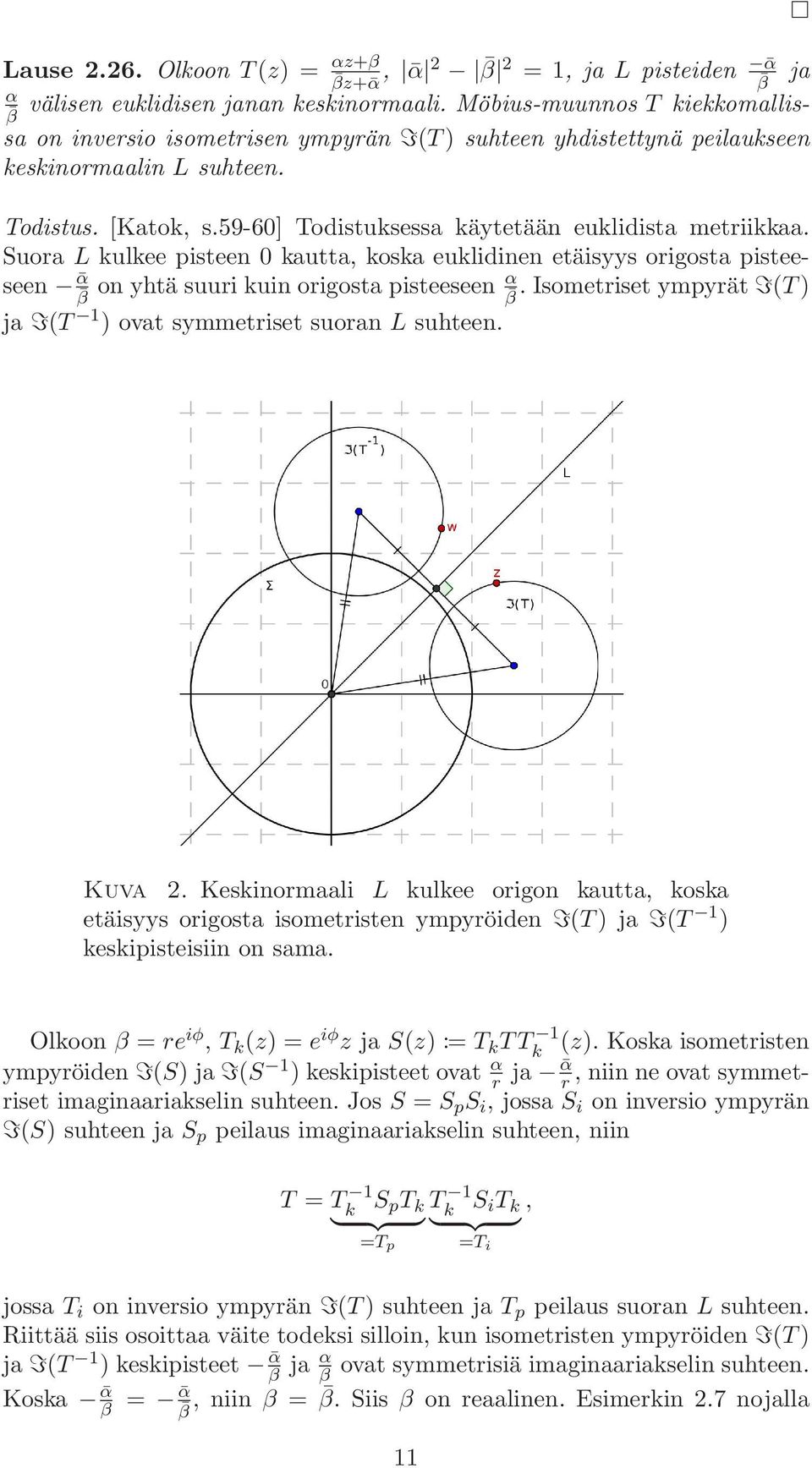59-60] Todistuksessa käytetään euklidista metriikkaa. Suora L kulkee pisteen 0 kautta, koska euklidinen etäisyys origosta pisteeseen on yhtä suuri kuin origosta pisteeseen ᾱ β ᾱ.