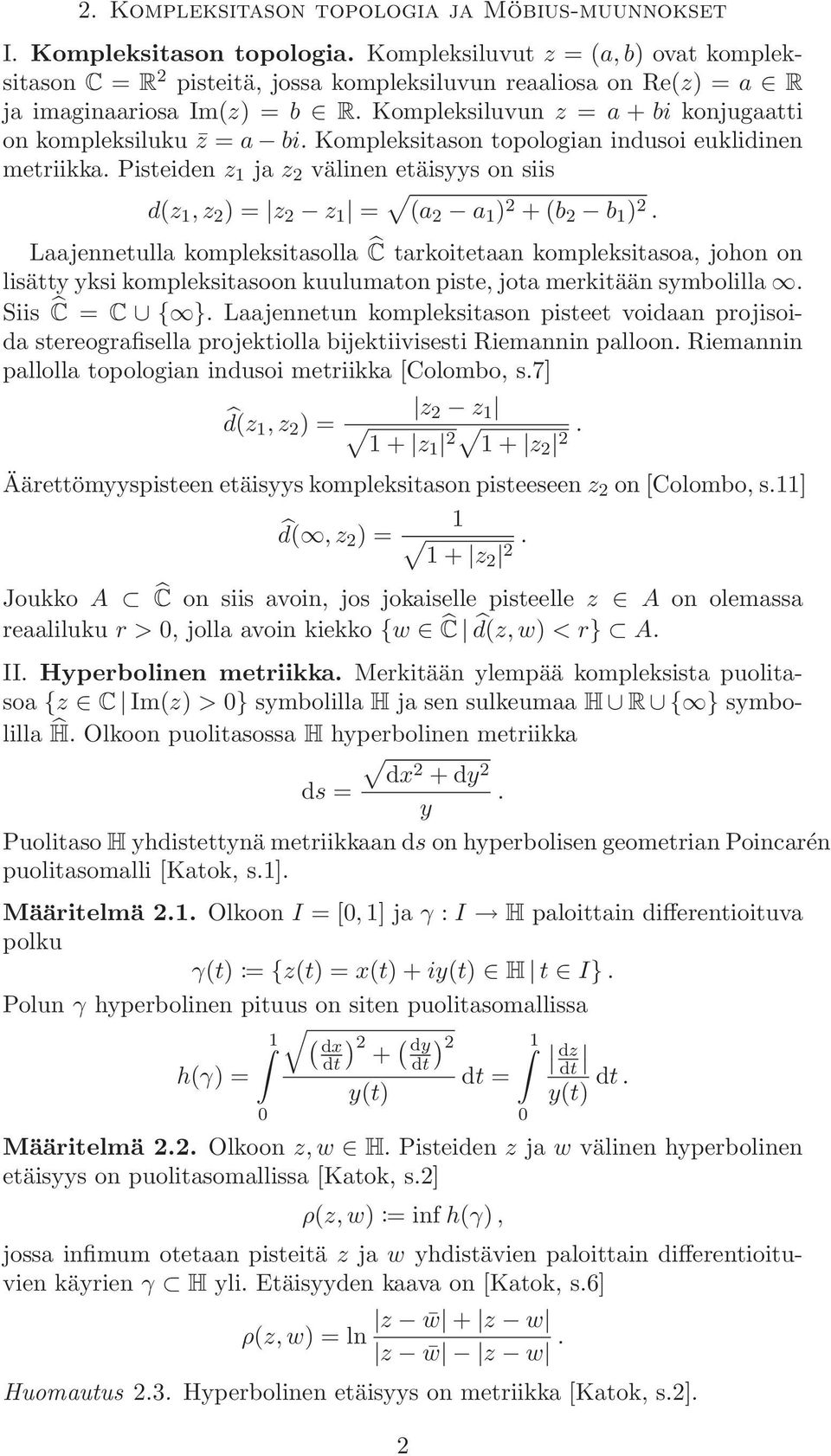 Pisteiden z 1 ja z 2 välinen etäisyys on siis d(z 1, z 2 ) = z 2 z 1 = (a 2 a 1 ) 2 + (b 2 b 1 ) 2.