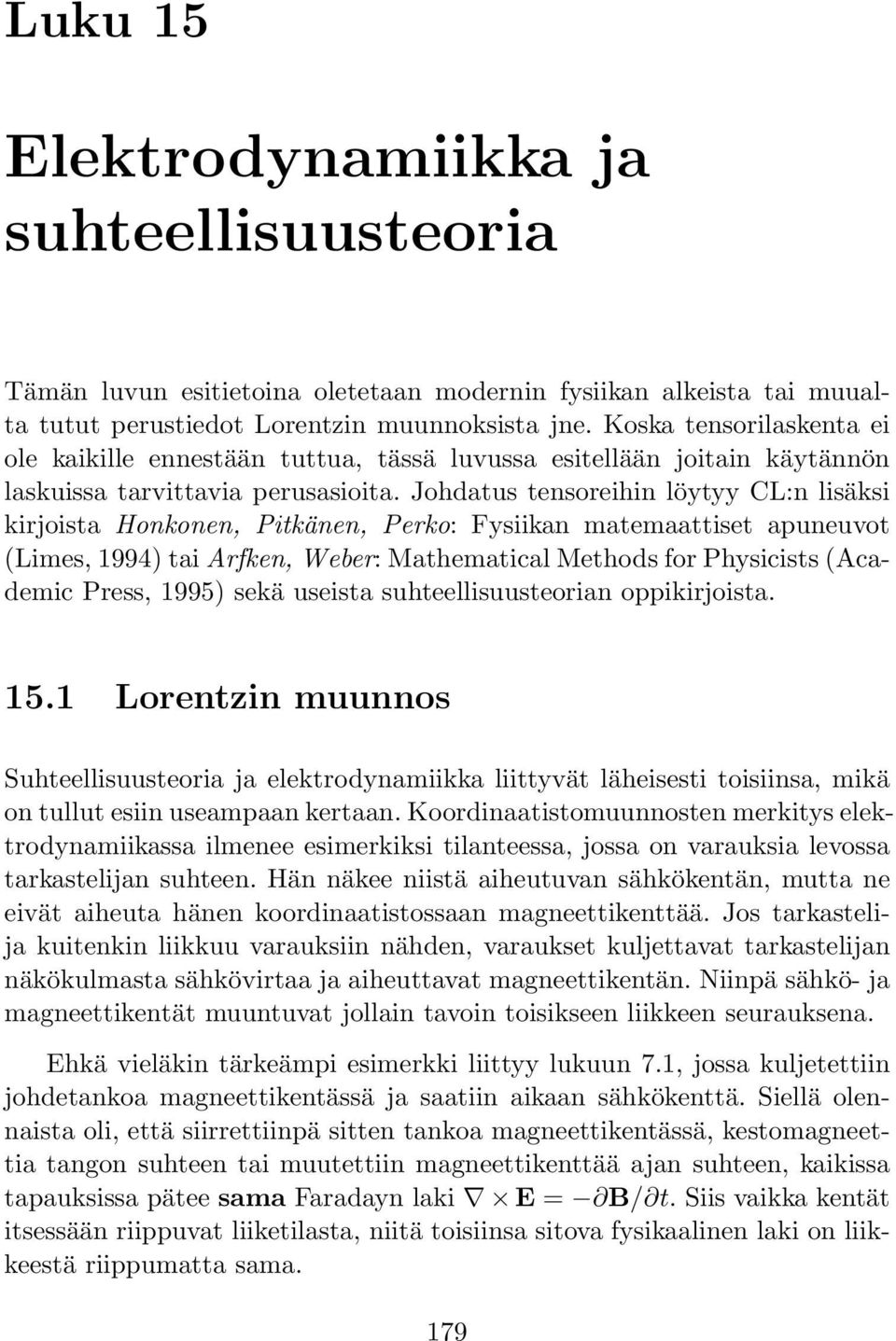 Johdatus tensoreihin löytyy CL:n lisäksi kirjoista Honkonen, Pitkänen, Perko: Fysiikan matemaattiset apuneuvot (Limes, 1994) tai Arfken, Weber: Mathematical Methods for Physicists (Academic Press,