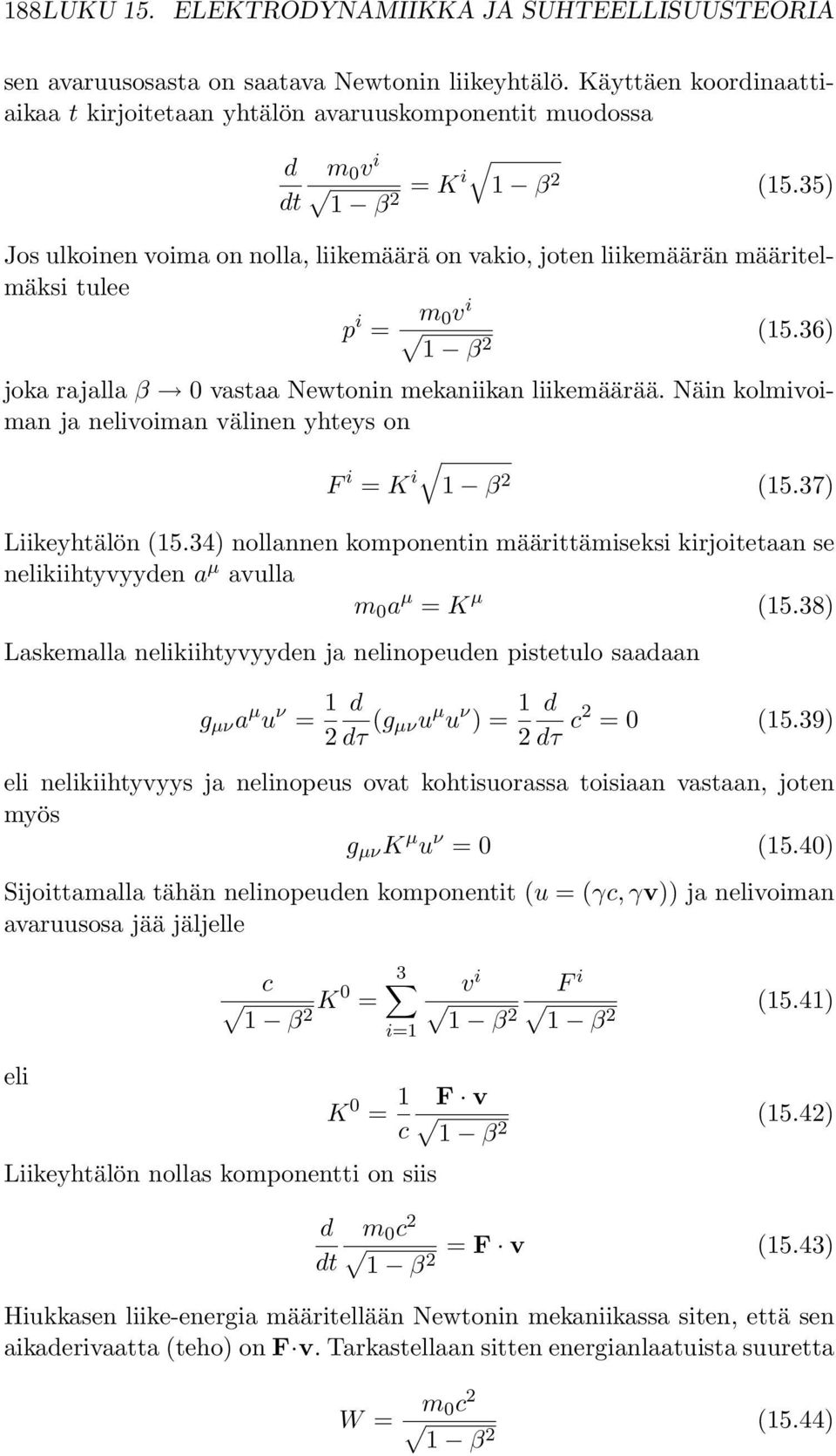 35) Jos ulkoinen voima on nolla, liikemäärä on vakio, joten liikemäärän määritelmäksi tulee p i = m 0v i (15.36) 1 β 2 joka rajalla β 0 vastaa Newtonin mekaniikan liikemäärää.