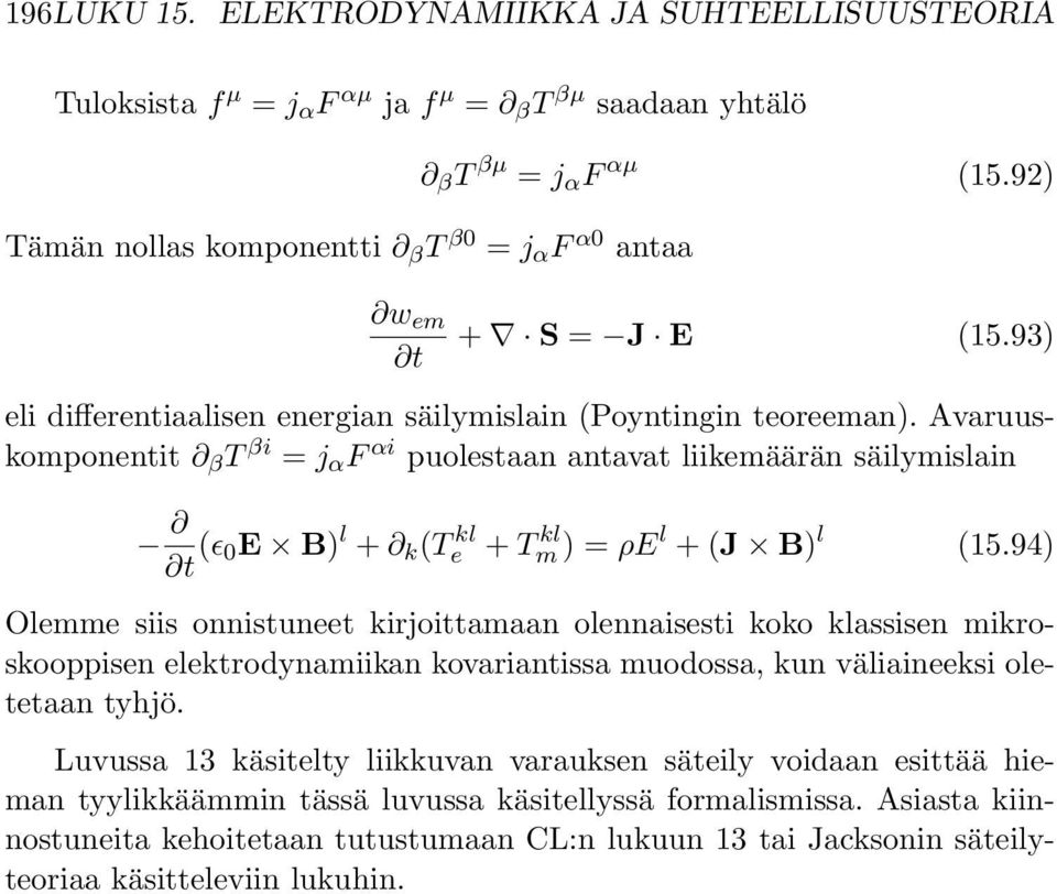 Avaruuskomponentit β T βi = j α F αi puolestaan antavat liikemäärän säilymislain t (ɛ 0E B) l + k (T kl e + T kl m )=ρe l +(J B) l (15.