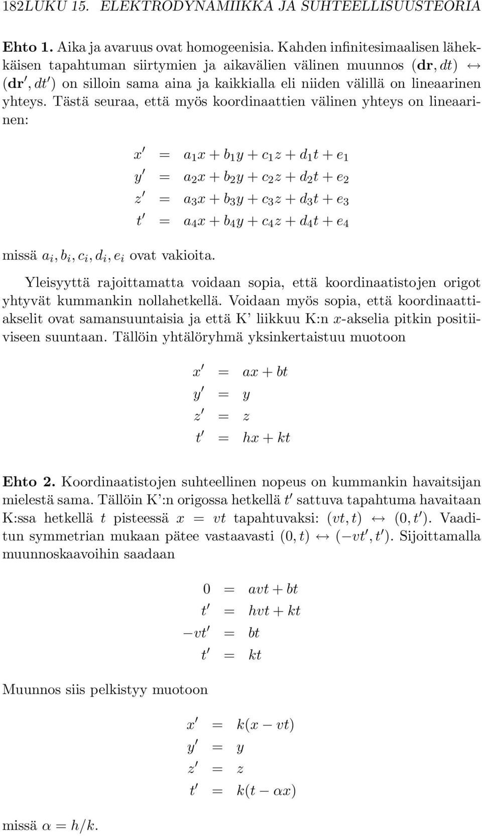 Tästä seuraa, että myös koordinaattien välinen yhteys on lineaarinen: missä a i,b i,c i,d i,e i ovat vakioita.