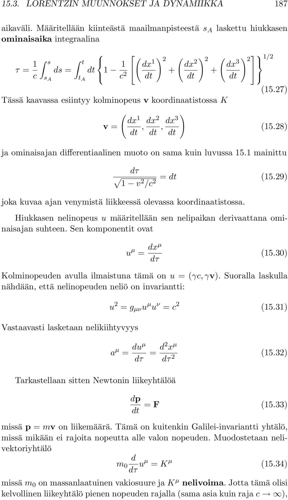kolminopeus v koordinaatistossa K v = ( ) dx 1 dt, dx2 dt, dx3 dt (15.27) (15.28) ja ominaisajan differentiaalinen muoto on sama kuin luvussa 15.1 mainittu dτ = dt (15.