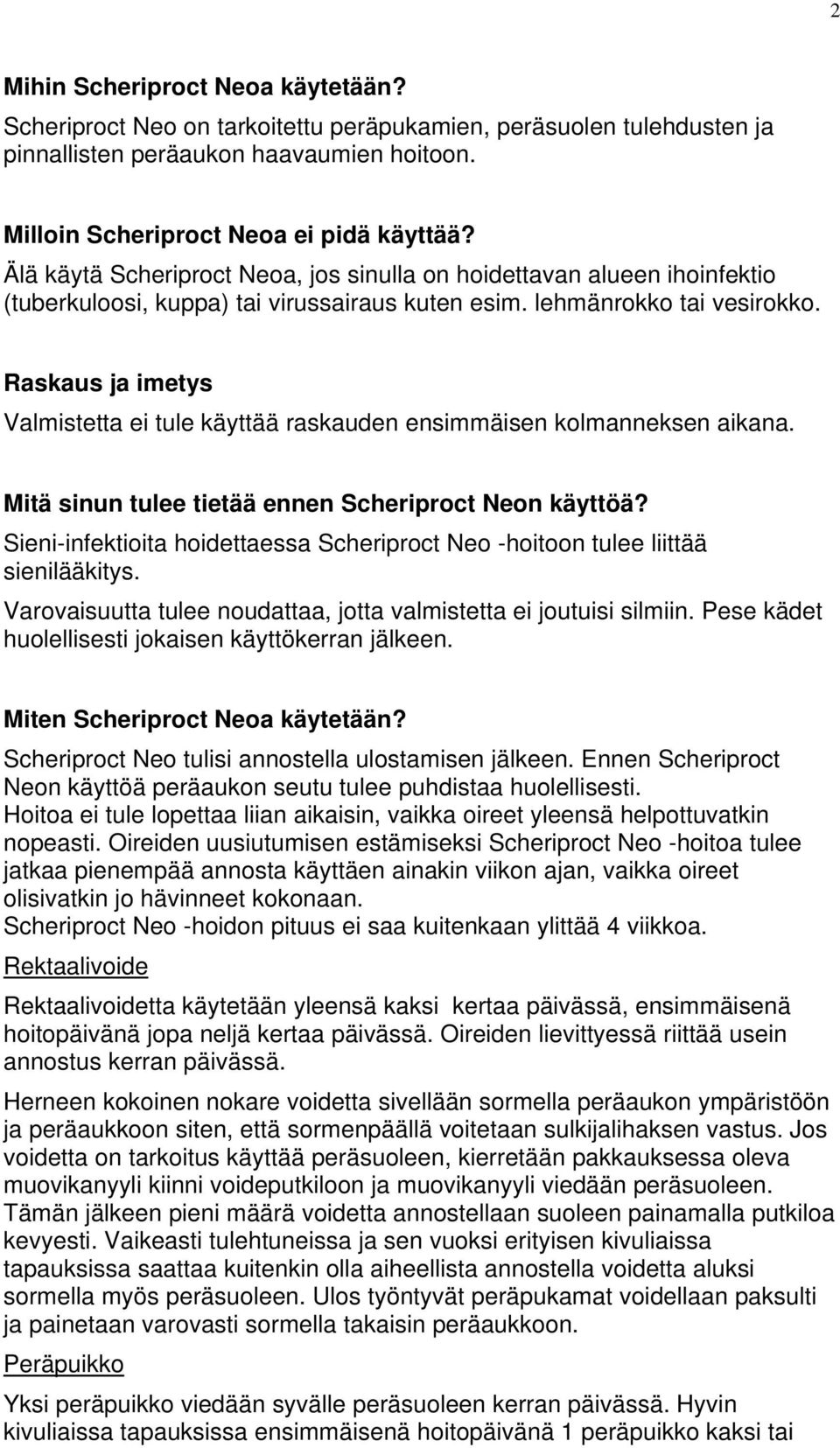 Raskaus ja imetys Valmistetta ei tule käyttää raskauden ensimmäisen kolmanneksen aikana. Mitä sinun tulee tietää ennen Scheriproct Neon käyttöä?