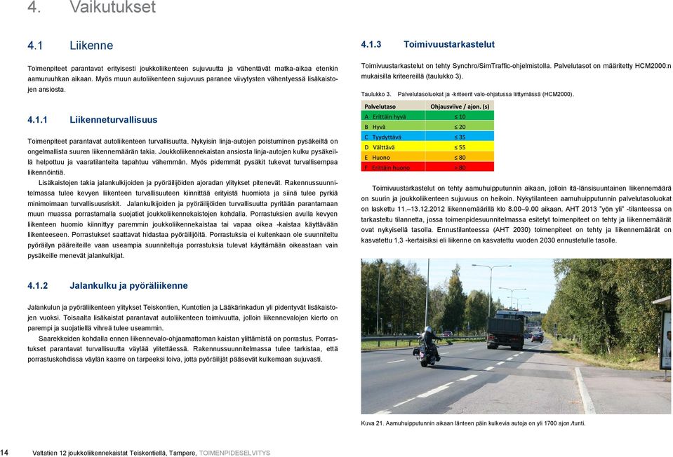 Palvelutasot on määritetty HCM2000:n mukaisilla kriteereillä (taulukko 3). Taulukko 3. Palvelutasoluokat ja -kriteerit valo-ohjatussa liittymässä (HCM2000). 4.1.