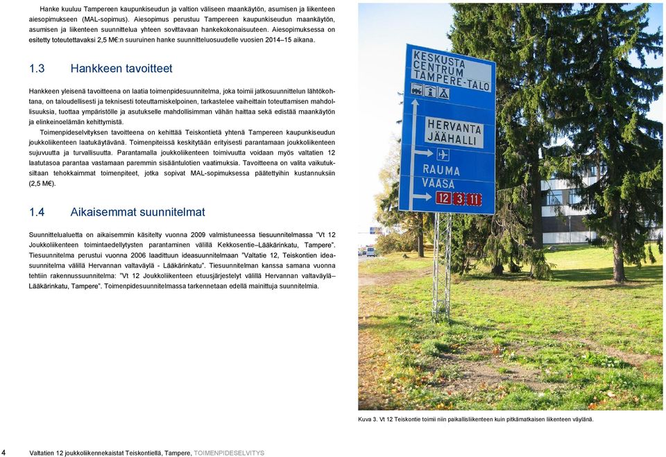 Aiesopimuksessa on :n suuruinen hanke suunnitteluosuudelle vuosien 2014 15