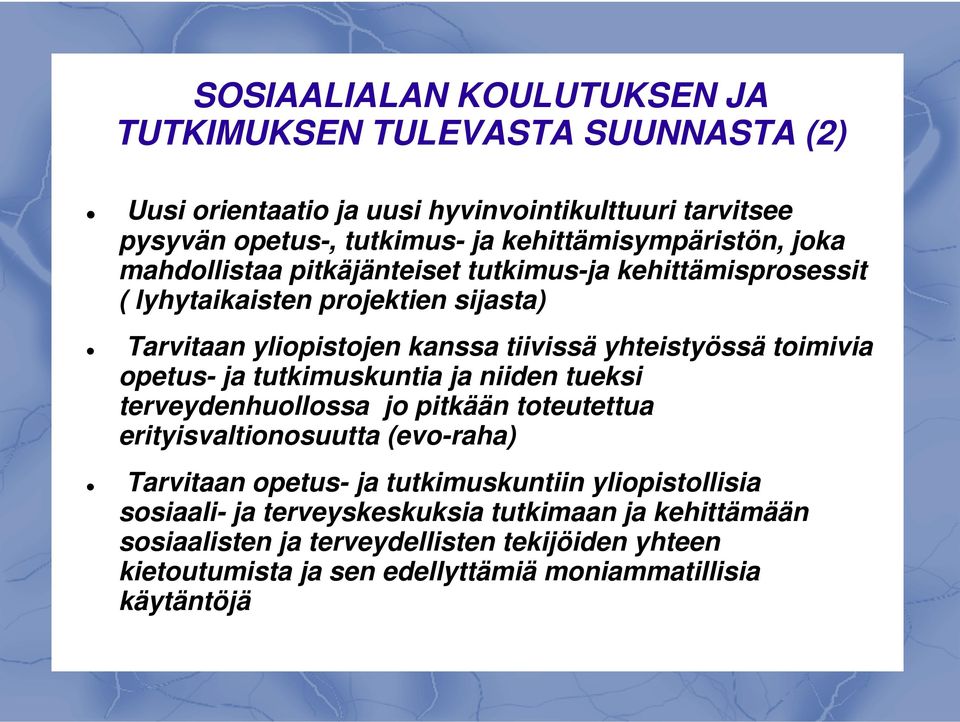 yhteistyössä toimivia opetus- ja tutkimuskuntia ja niiden tueksi terveydenhuollossa jo pitkään toteutettua erityisvaltionosuutta (evo-raha) Tarvitaan opetus- ja