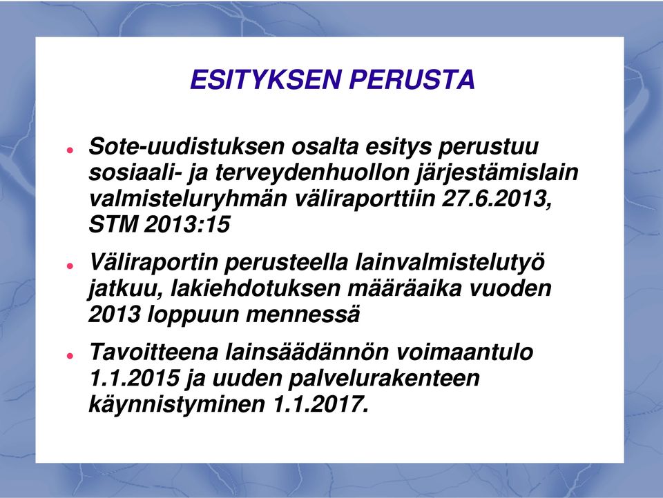 2013, STM 2013:15 Väliraportin perusteella lainvalmistelutyö jatkuu, lakiehdotuksen