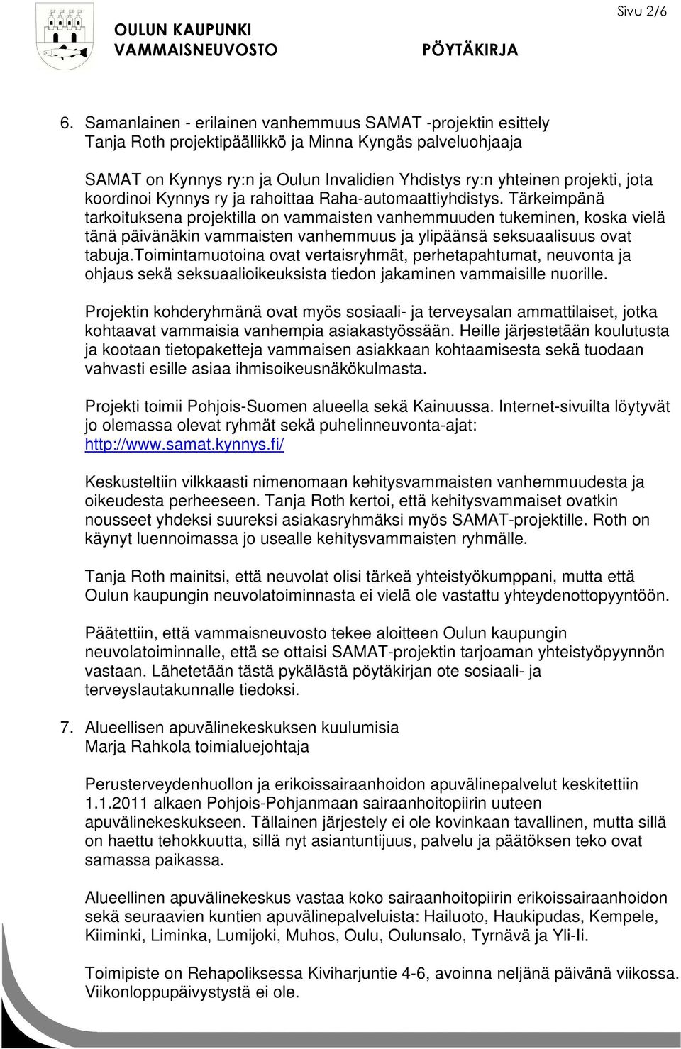 koordinoi Kynnys ry ja rahoittaa Raha-automaattiyhdistys.