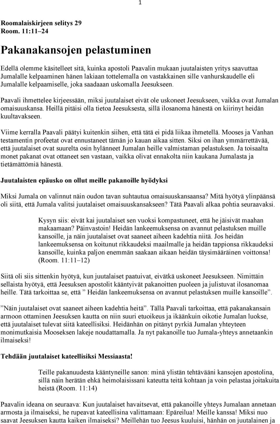 sille vanhurskaudelle eli Jumalalle kelpaamiselle, joka saadaaan uskomalla Jeesukseen.