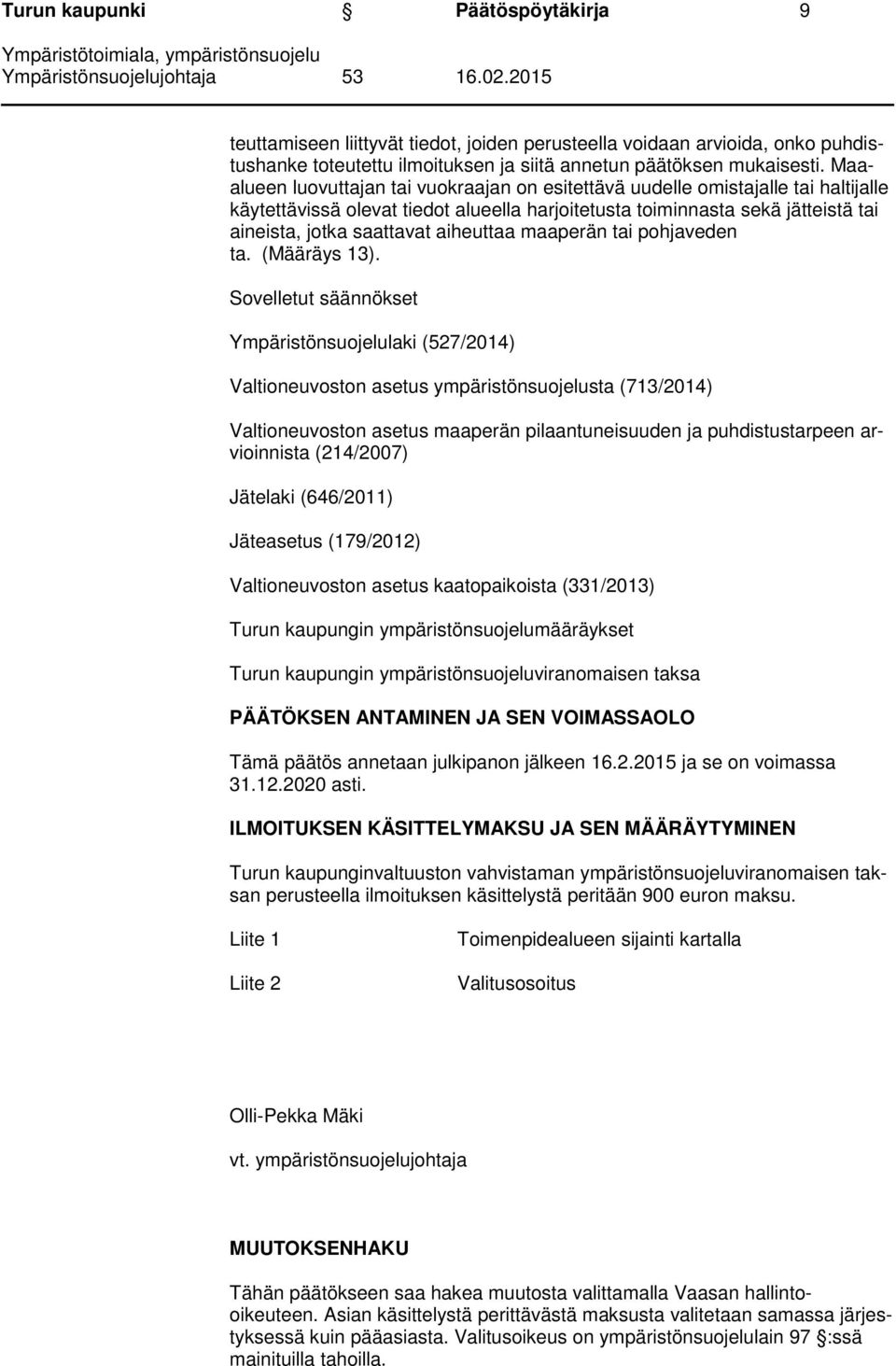 aiheuttaa maaperän tai pohjaveden ta. (Määräys 13).