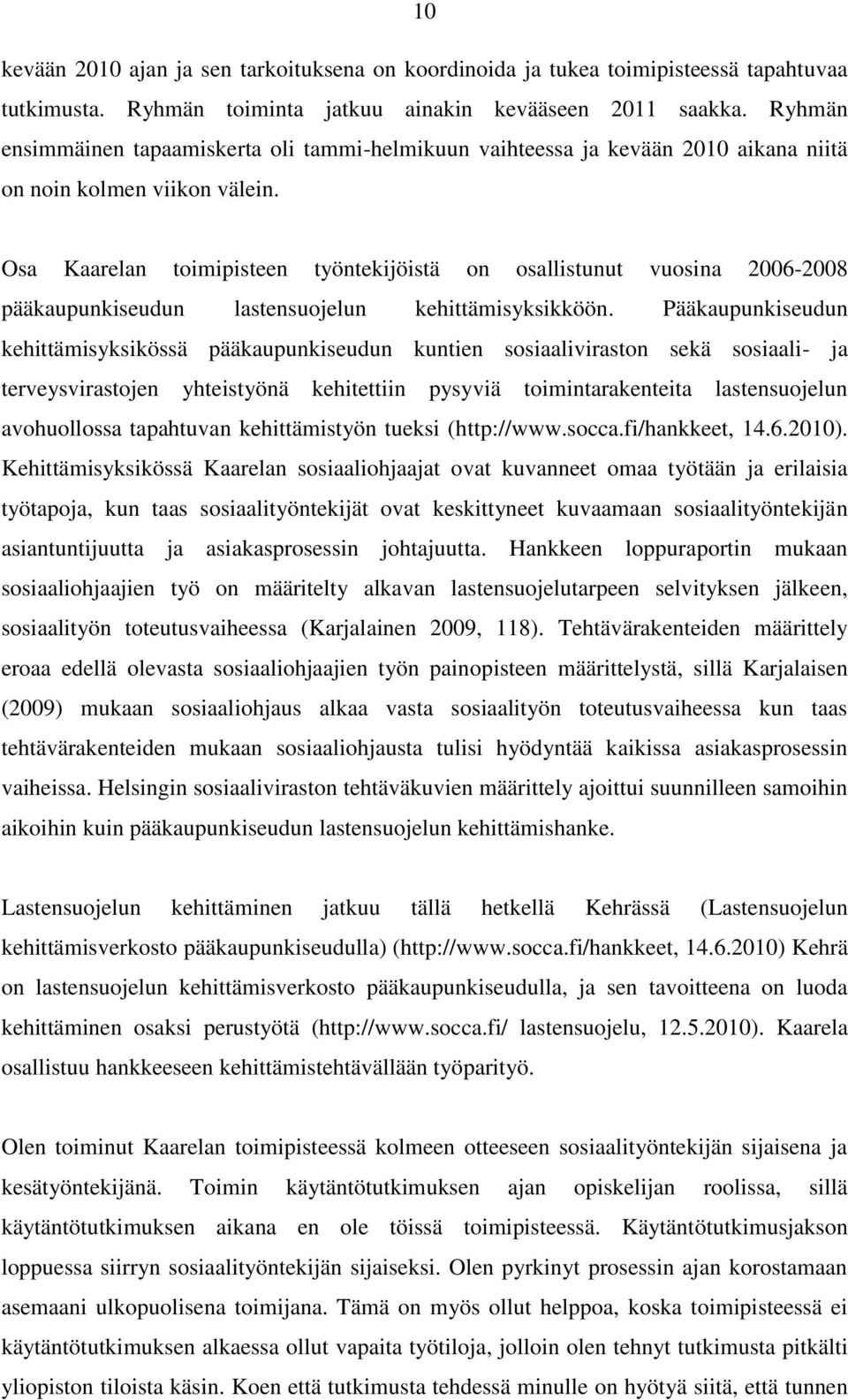 Osa Kaarelan toimipisteen työntekijöistä on osallistunut vuosina 2006-2008 pääkaupunkiseudun lastensuojelun kehittämisyksikköön.