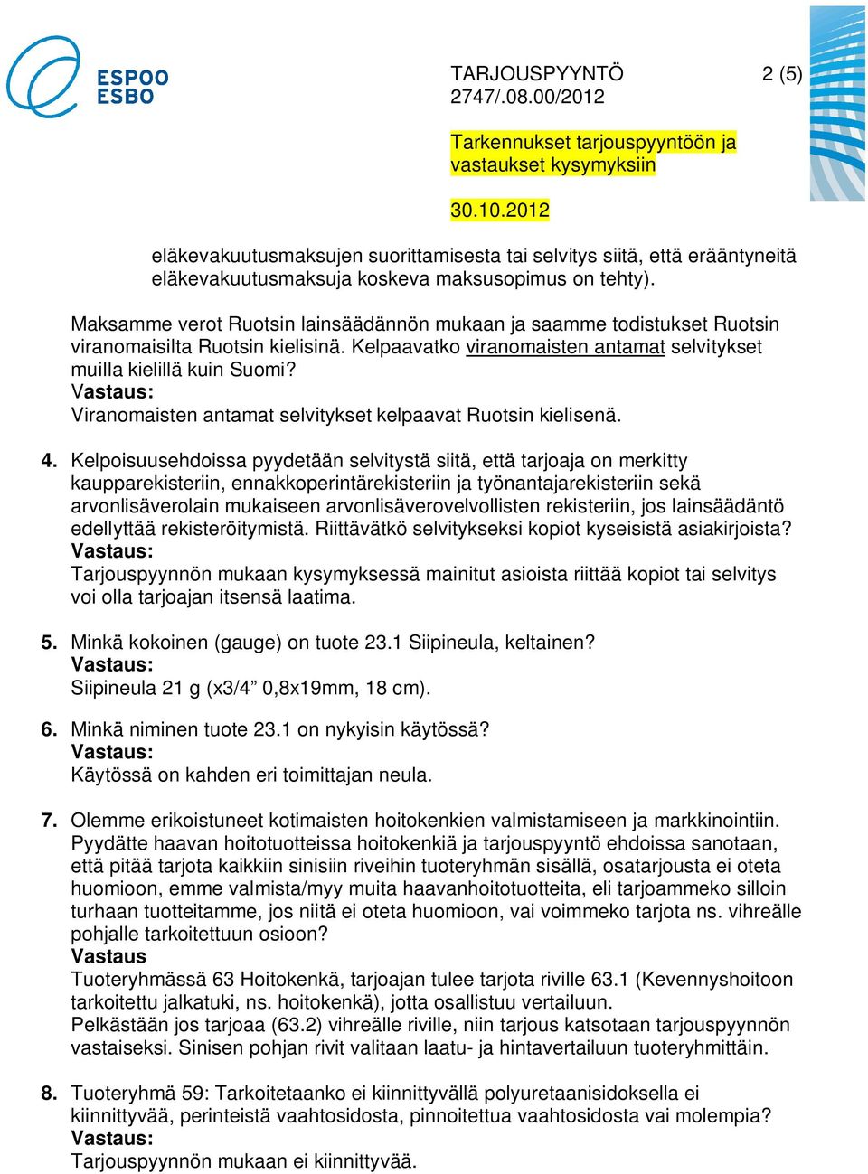Viranomaisten antamat selvitykset kelpaavat Ruotsin kielisenä. 4.