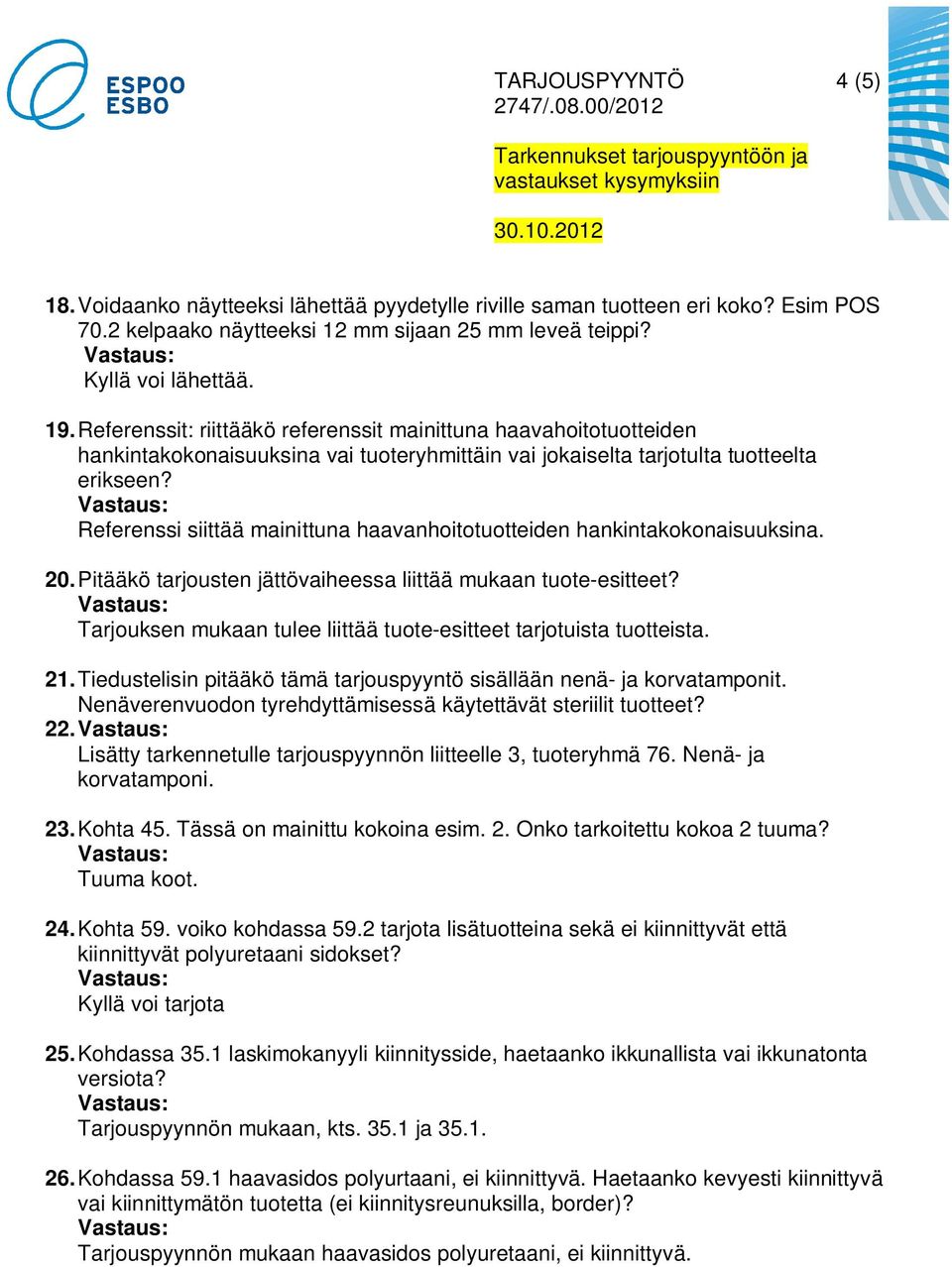 Referenssi siittää mainittuna haavanhoitotuotteiden hankintakokonaisuuksina. 20. Pitääkö tarjousten jättövaiheessa liittää mukaan tuote-esitteet?