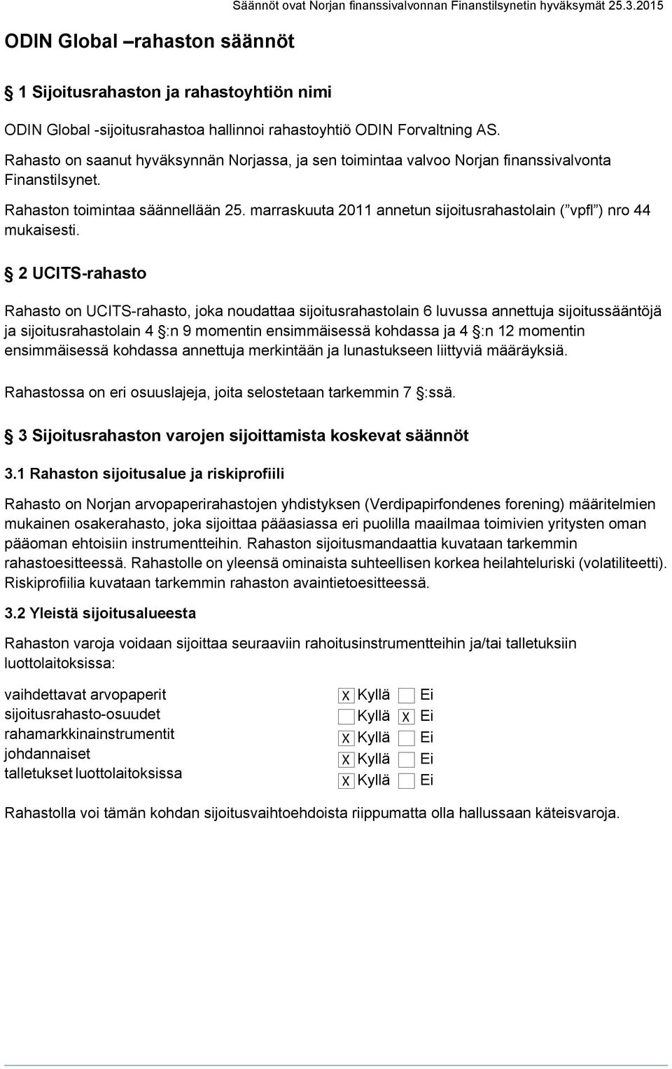 Rahasto on saanut hyväksynnän Norjassa, ja sen toimintaa valvoo Norjan finanssivalvonta Finanstilsynet. Rahaston toimintaa säännellään 25.