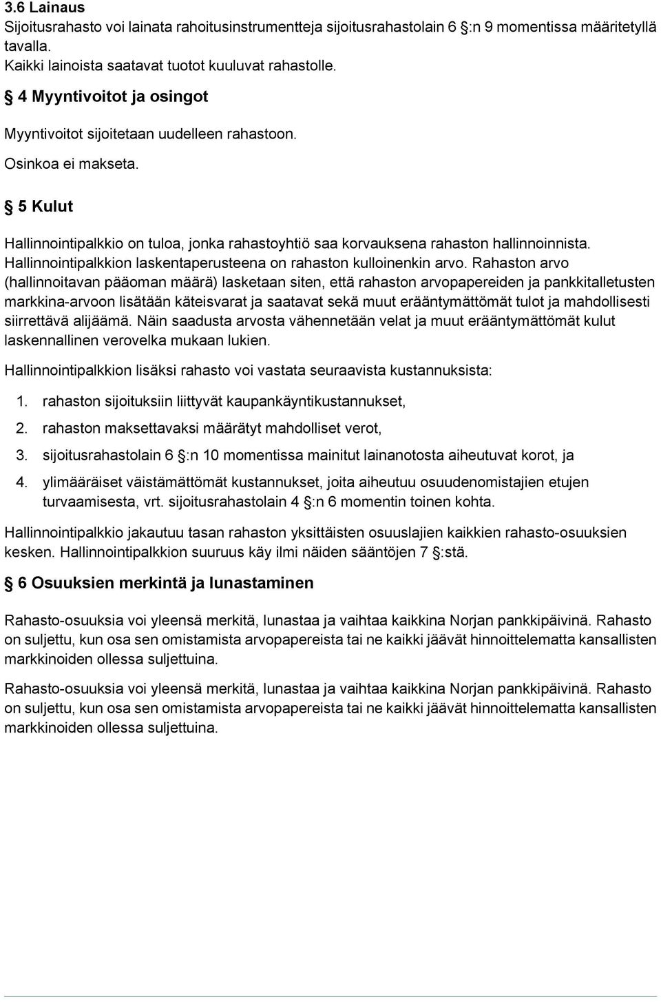 Hallinnointipalkkion laskentaperusteena on rahaston kulloinenkin arvo.