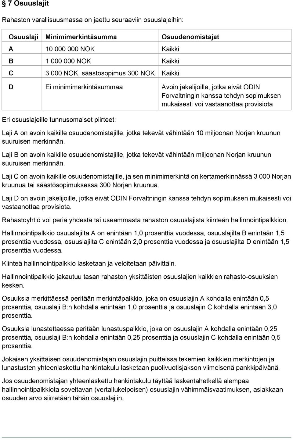 A on avoin kaikille osuudenomistajille, jotka tekevät vähintään 10 miljoonan Norjan kruunun suuruisen merkinnän.