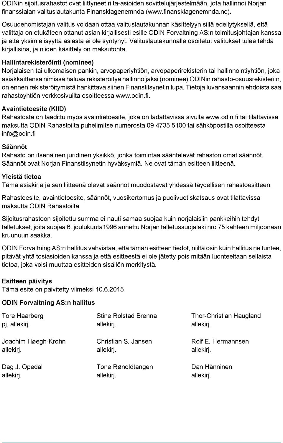 kanssa ja että yksimielisyyttä asiasta ei ole syntynyt. Valituslautakunnalle osoitetut valitukset tulee tehdä kirjallisina, ja niiden käsittely on maksutonta.