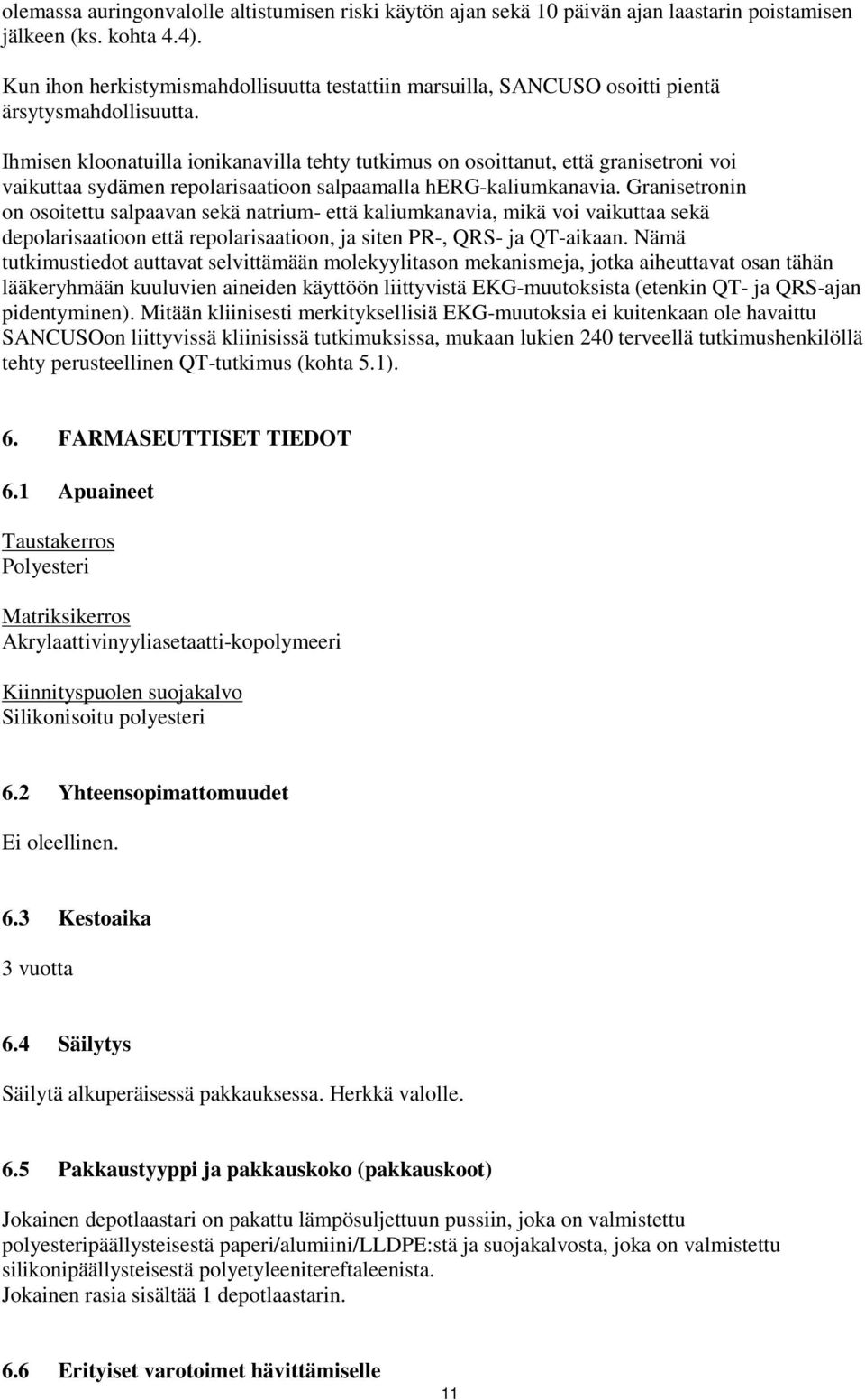 Ihmisen kloonatuilla ionikanavilla tehty tutkimus on osoittanut, että granisetroni voi vaikuttaa sydämen repolarisaatioon salpaamalla herg-kaliumkanavia.