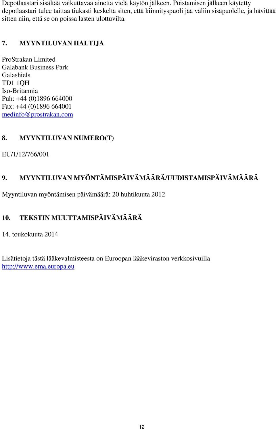 ulottuvilta. 7. MYYNTILUVAN HALTIJA ProStrakan Limited Galabank Business Park Galashiels TD1 1QH Iso-Britannia Puh: +44 (0)1896 664000 Fax: +44 (0)1896 664001 medinfo@prostrakan.