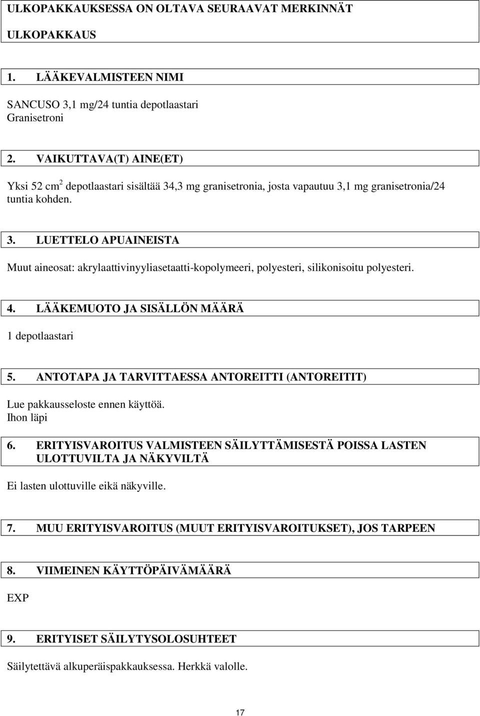 4. LÄÄKEMUOTO JA SISÄLLÖN MÄÄRÄ 1 depotlaastari 5. ANTOTAPA JA TARVITTAESSA ANTOREITTI (ANTOREITIT) Lue pakkausseloste ennen käyttöä. Ihon läpi 6.