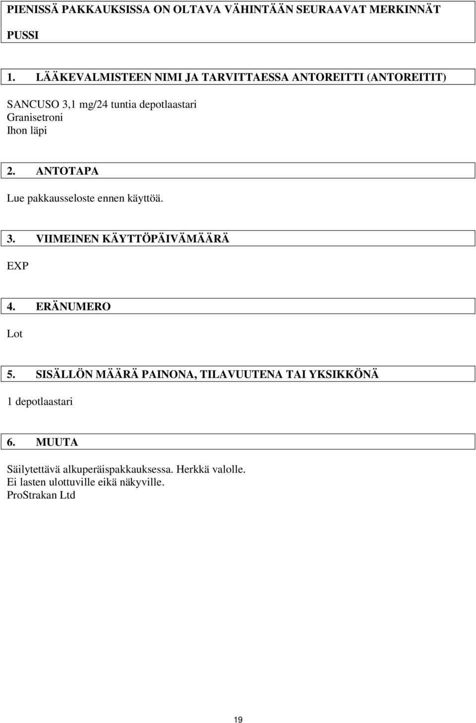 Ihon läpi 2. ANTOTAPA Lue pakkausseloste ennen käyttöä. 3. VIIMEINEN KÄYTTÖPÄIVÄMÄÄRÄ EXP 4. ERÄNUMERO Lot 5.