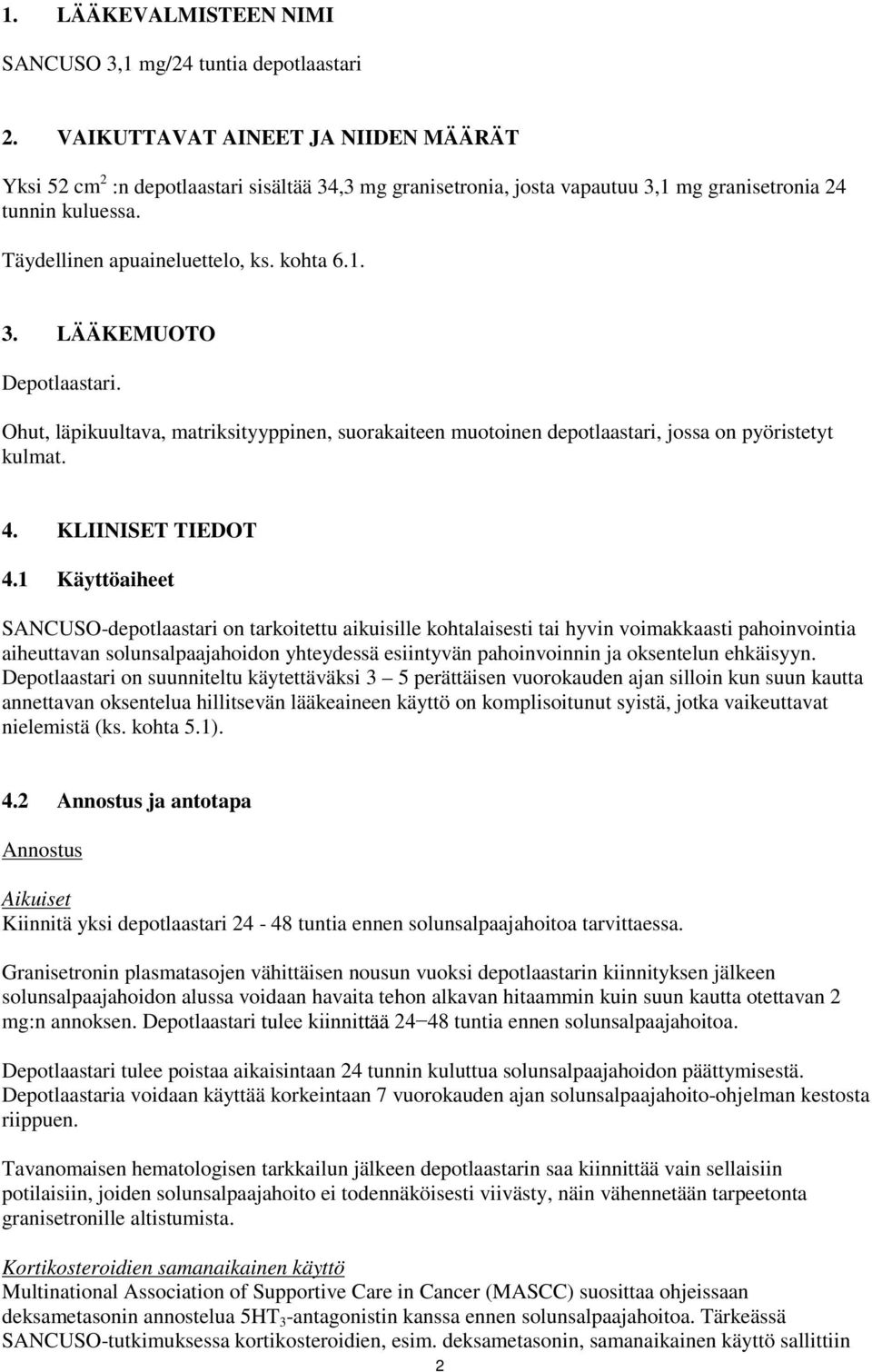 Ohut, läpikuultava, matriksityyppinen, suorakaiteen muotoinen depotlaastari, jossa on pyöristetyt kulmat. 4. KLIINISET TIEDOT 4.