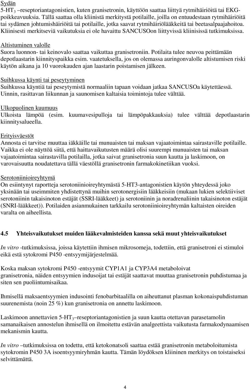 Kliinisesti merkitseviä vaikutuksia ei ole havaittu SANCUSOon liittyvissä kliinisissä tutkimuksissa. Altistuminen valolle Suora luonnon- tai keinovalo saattaa vaikuttaa granisetroniin.