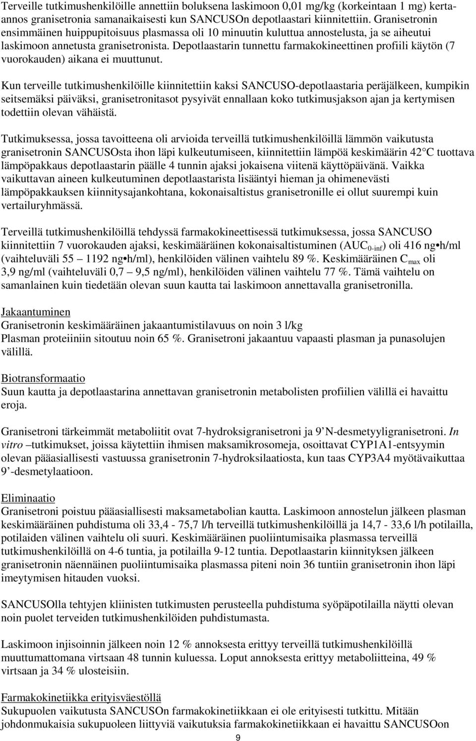 Depotlaastarin tunnettu farmakokineettinen profiili käytön (7 vuorokauden) aikana ei muuttunut.