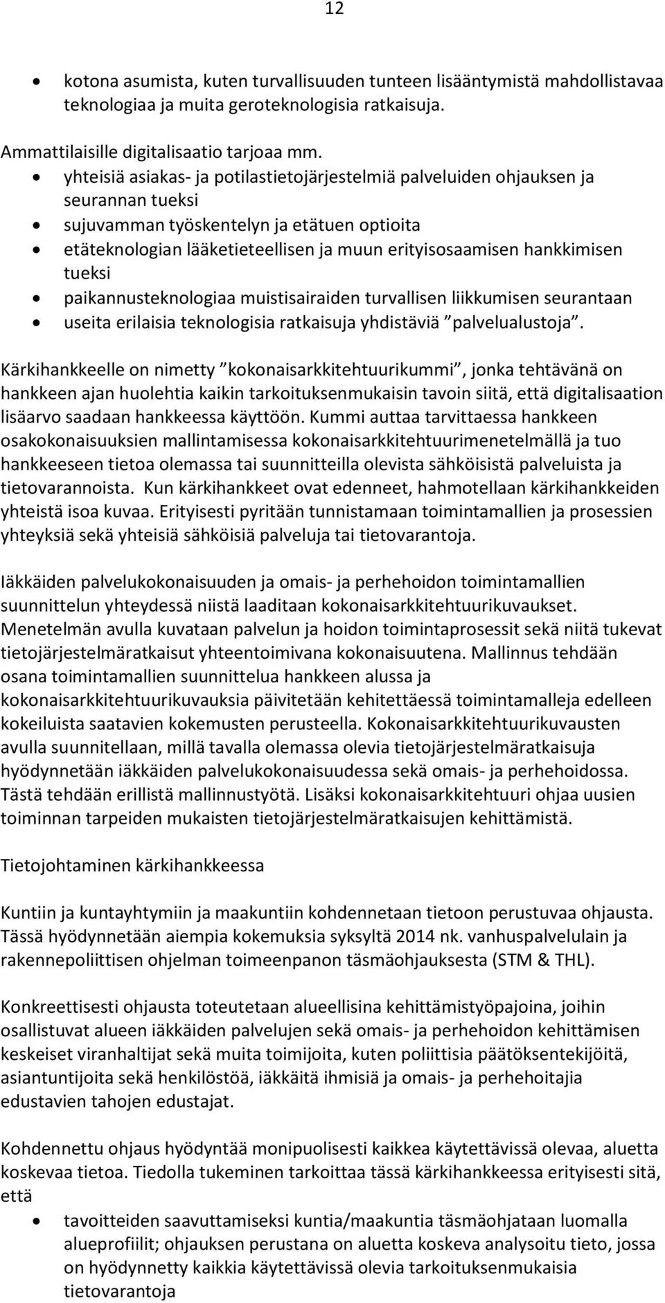 hankkimisen tueksi paikannusteknologiaa muistisairaiden turvallisen liikkumisen seurantaan useita erilaisia teknologisia ratkaisuja yhdistäviä palvelualustoja.