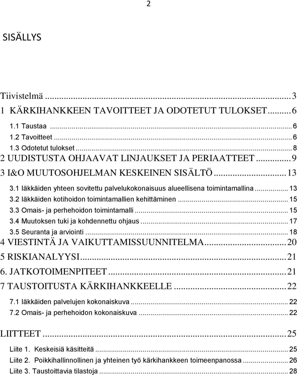 3 Omais- ja perhehoidon toimintamalli... 15 3.4 Muutoksen tuki ja kohdennettu ohjaus... 17 3.5 Seuranta ja arviointi... 18 4 VIESTINTÄ JA VAIKUTTAMISSUUNNITELMA... 20 5 RISKIANALYYSI... 21 6.