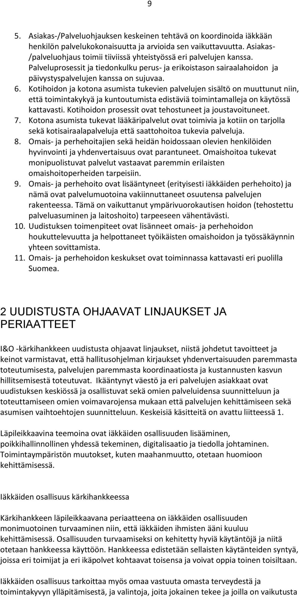 Kotihoidon ja kotona asumista tukevien palvelujen sisältö on muuttunut niin, että toimintakykyä ja kuntoutumista edistäviä toimintamalleja on käytössä kattavasti.