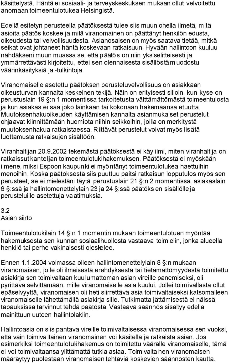 Asianosaisen on myös saatava tietää, mitkä seikat ovat johtaneet häntä koskevaan ratkaisuun.