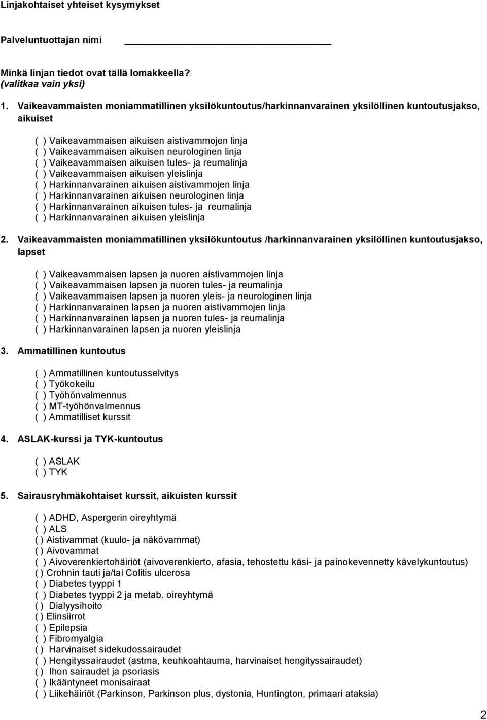 linja ( ) Vaikeavammaisen aikuisen tules- ja reumalinja ( ) Vaikeavammaisen aikuisen yleislinja ( ) Harkinnanvarainen aikuisen aistivammojen linja ( ) Harkinnanvarainen aikuisen neurologinen linja (