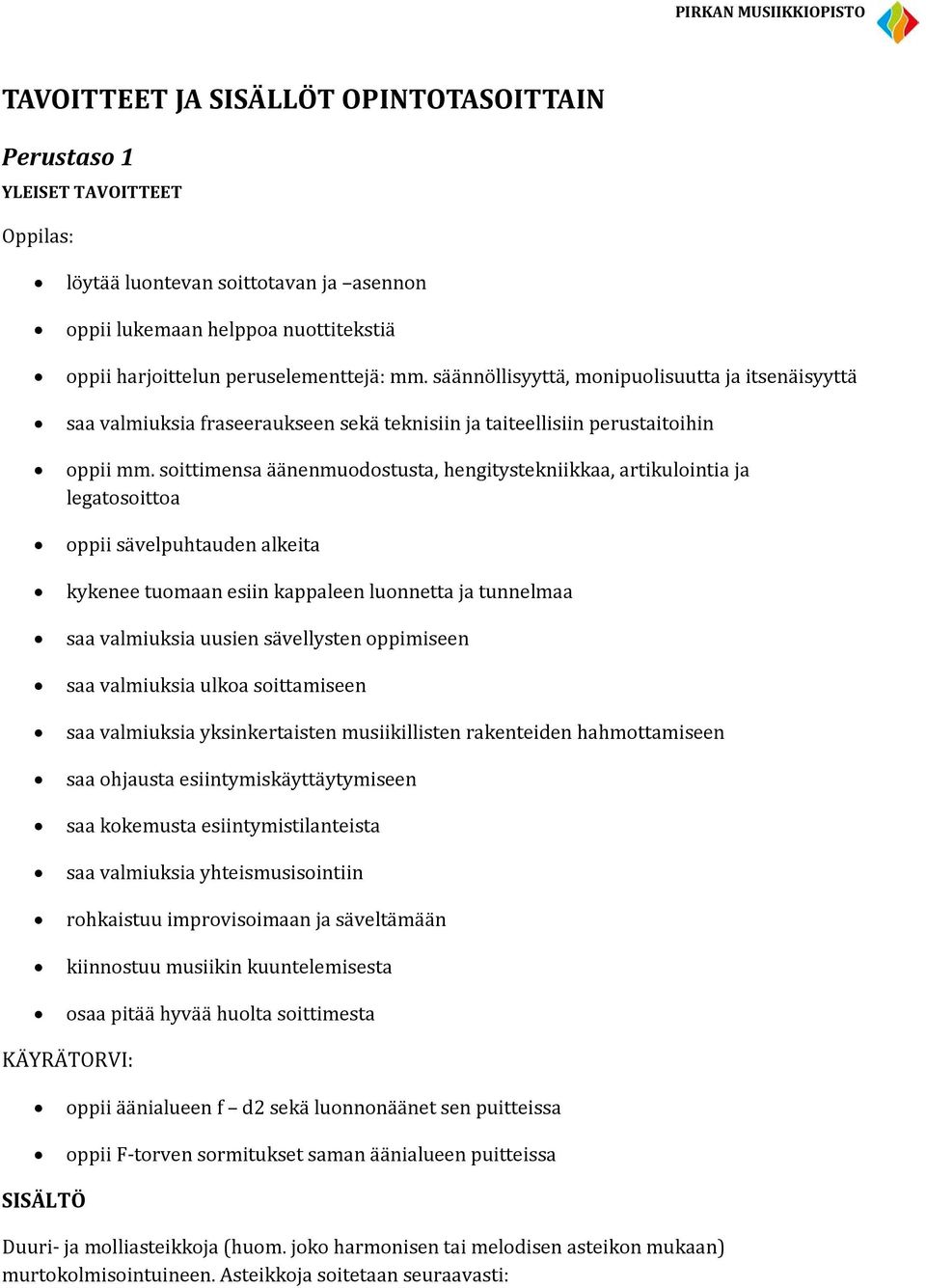 soittimensa äänenmuodostusta, hengitystekniikkaa, artikulointia ja legatosoittoa oppii sävelpuhtauden alkeita kykenee tuomaan esiin kappaleen luonnetta ja tunnelmaa saa valmiuksia uusien sävellysten