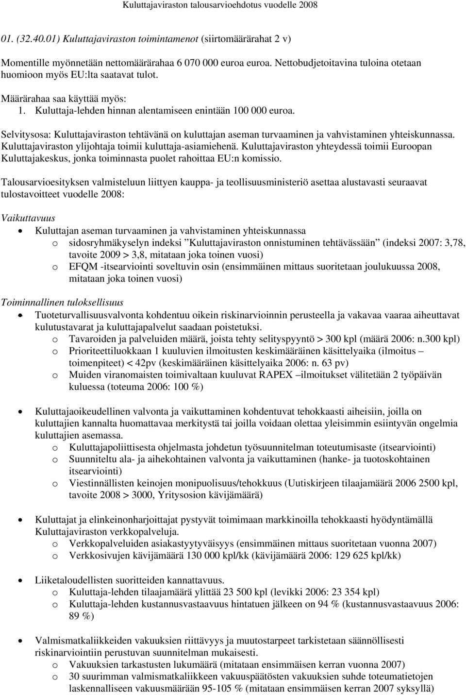 Selvitysosa: Kuluttajaviraston tehtävänä on kuluttajan aseman turvaaminen ja vahvistaminen yhteiskunnassa. Kuluttajaviraston ylijohtaja toimii kuluttaja-asiamiehenä.