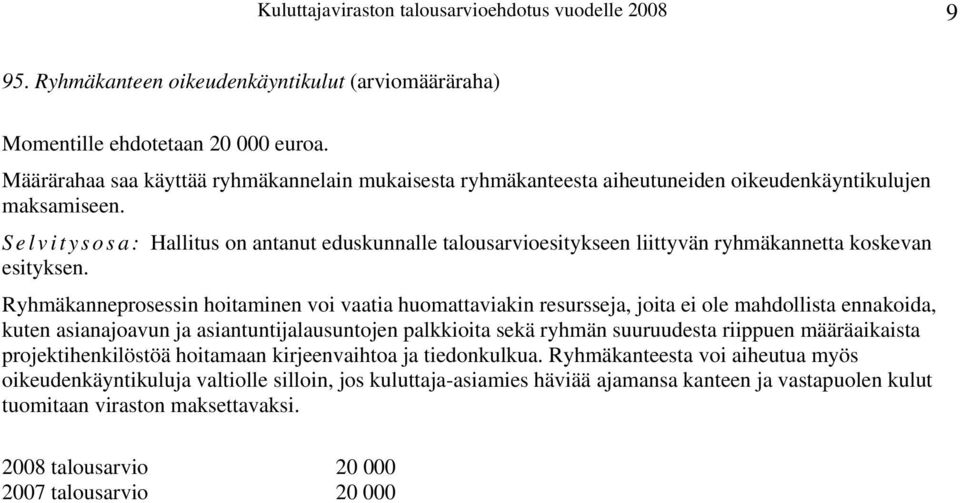 Selvitysosa: Hallitus on antanut eduskunnalle talousarvioesitykseen liittyvän ryhmäkannetta koskevan esityksen.