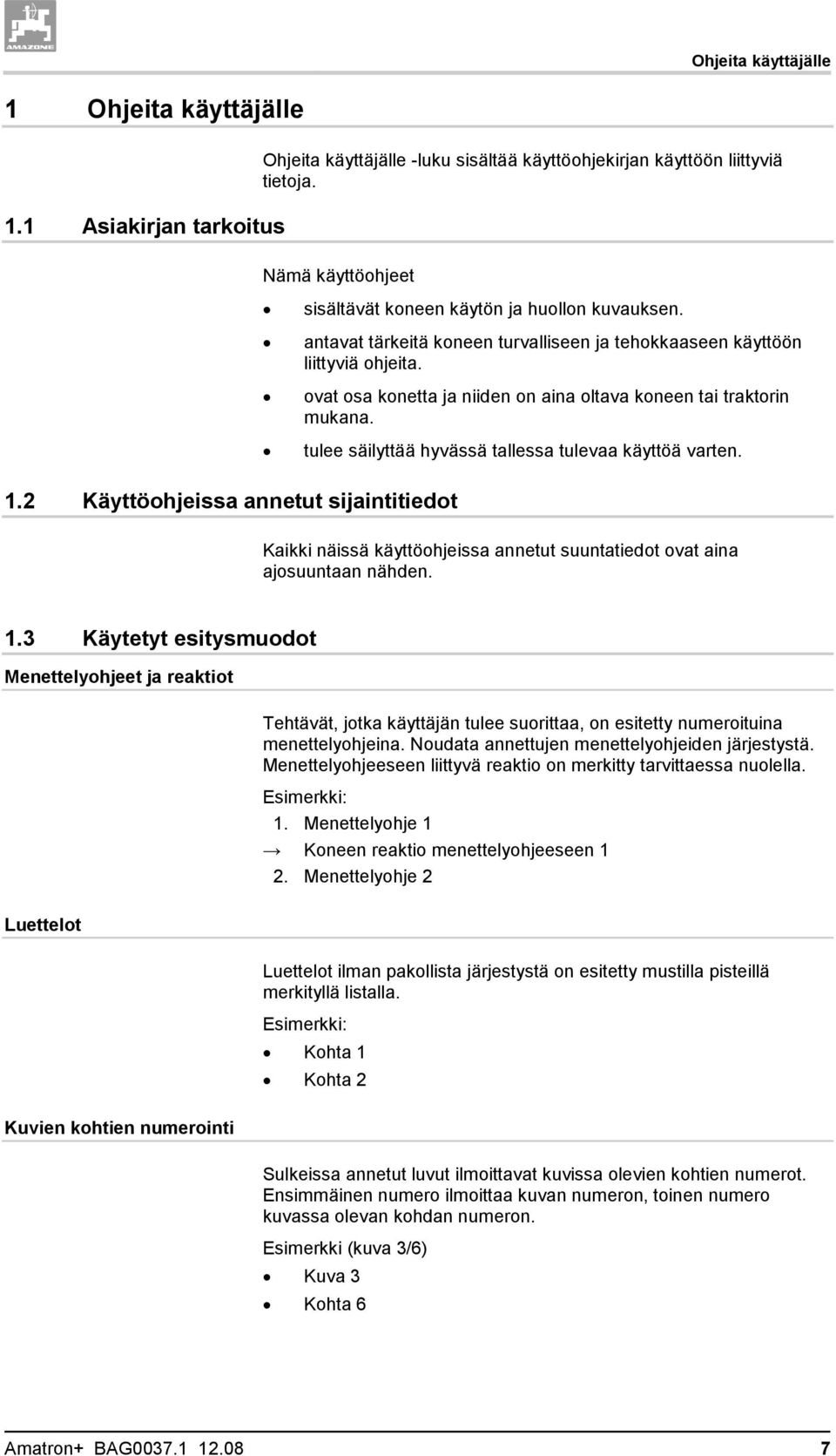 ovat osa konetta ja niiden on aina oltava koneen tai traktorin mukana. tulee säilyttää hyvässä tallessa tulevaa käyttöä varten. 1.
