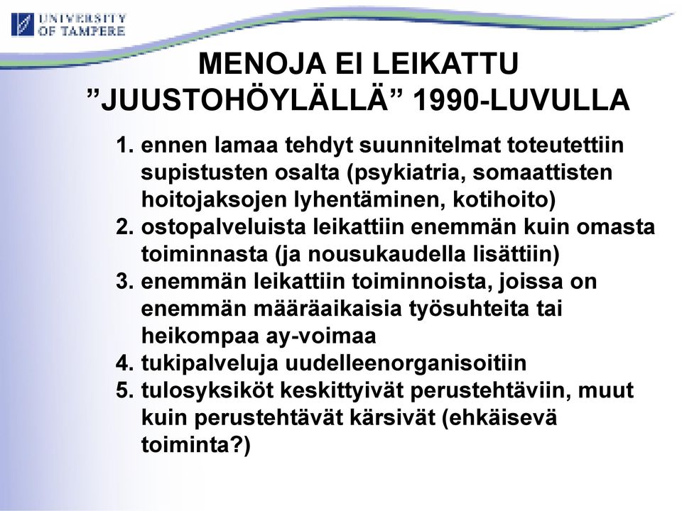 2. ostopalveluista leikattiin enemmän kuin omasta toiminnasta (ja nousukaudella lisättiin) 3.